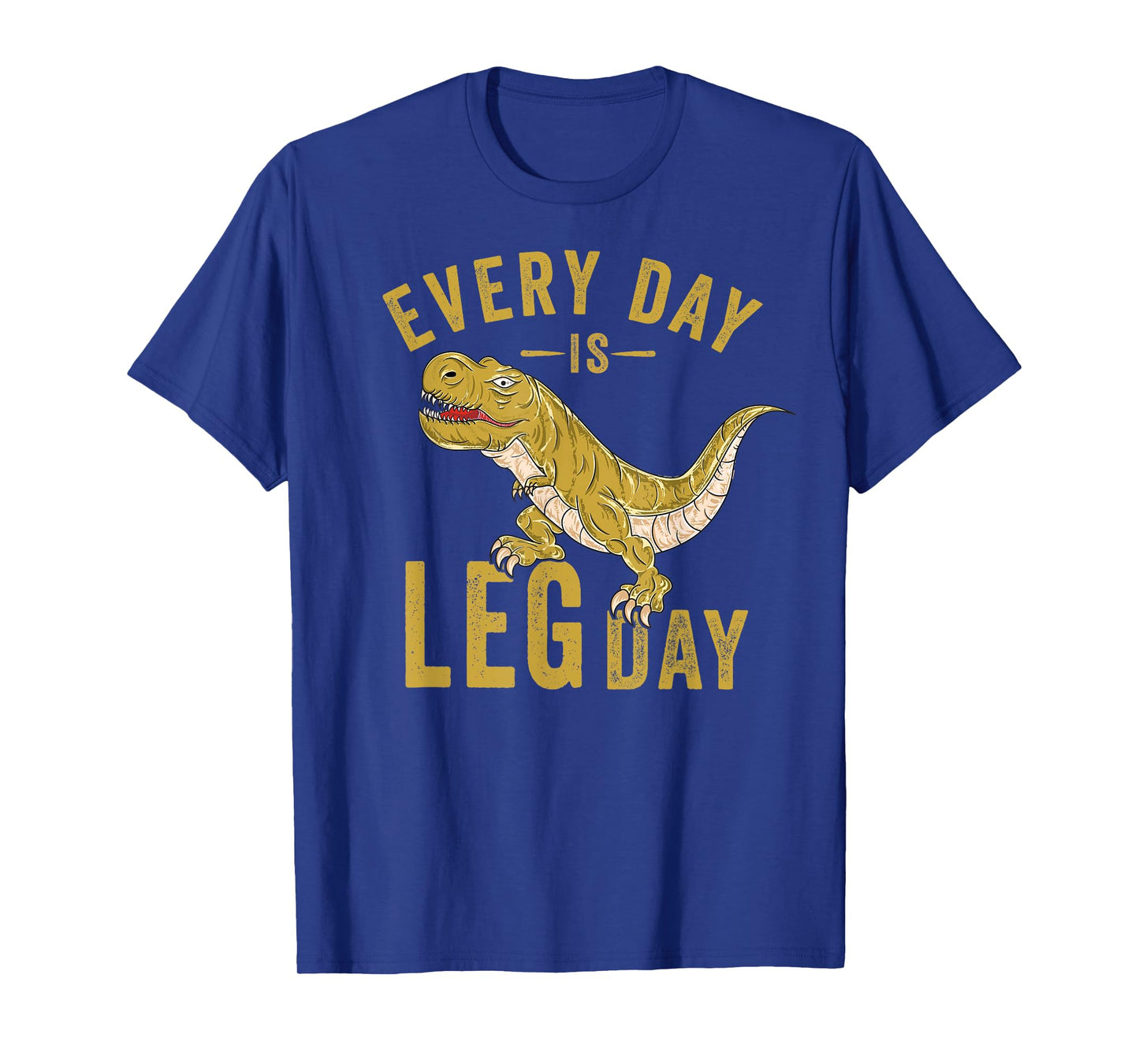 Every Day Is Leg Day T-Rex Tyrannosaurus Rex Gym Workout T-Shirt