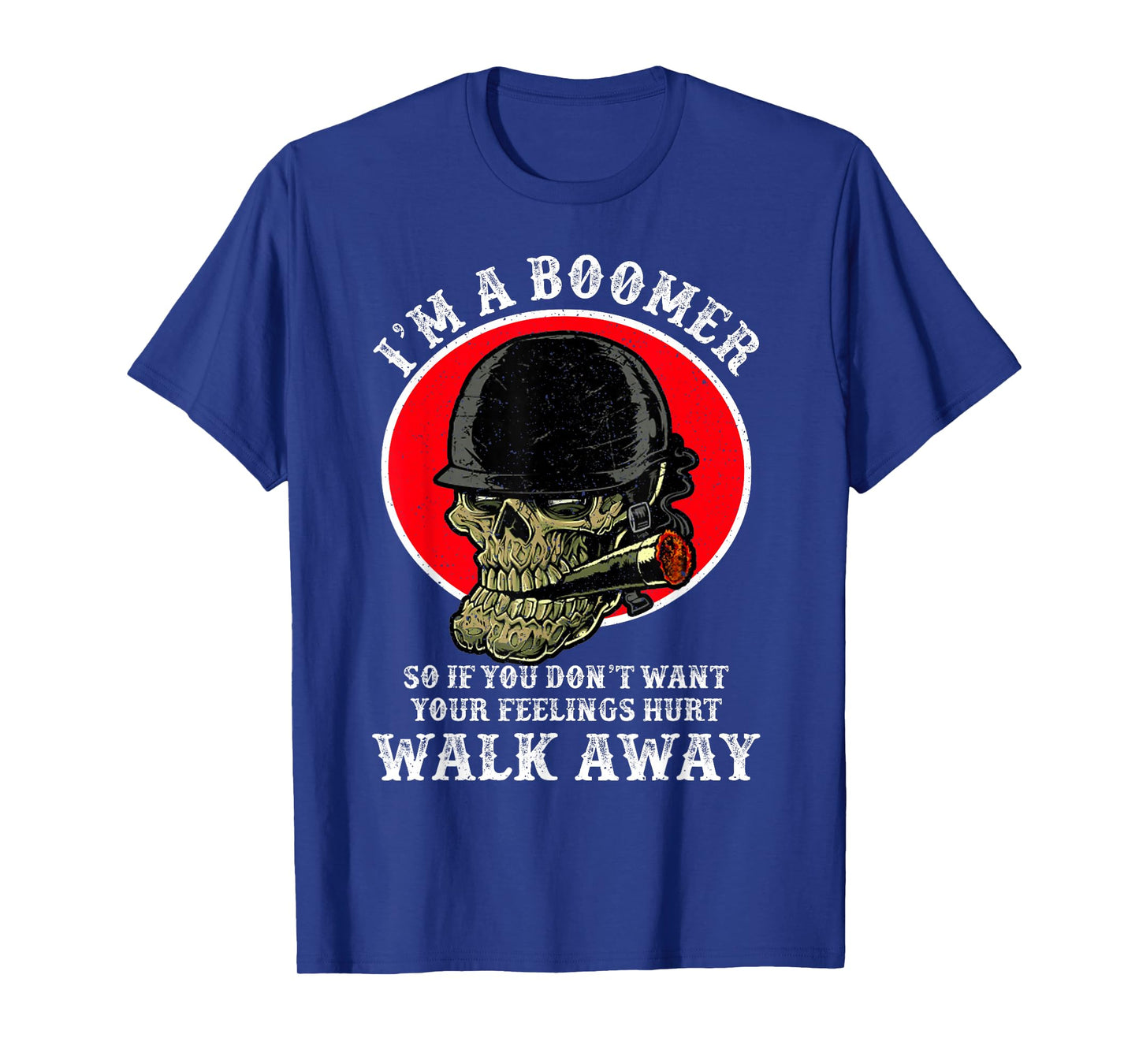I'm A Boomer So If You Don't Want Your Feelings Hurt Walk T-Shirt