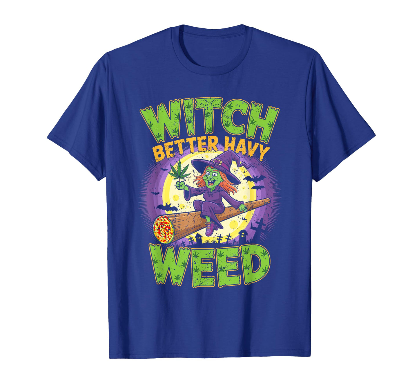 Witch Better Have My Weed Flying Broom Cannabis T-Shirt