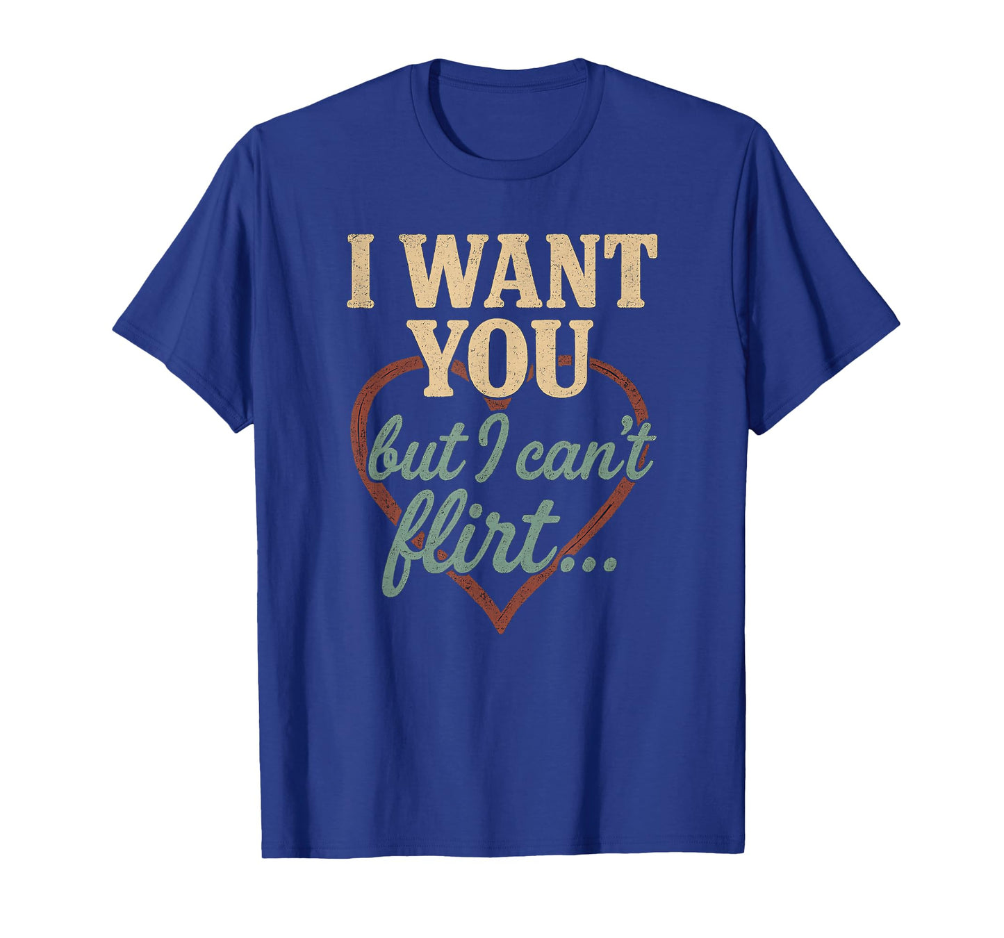 I Want You I Just Can’t Flirt Retro Funny Heart Quote T-Shirt