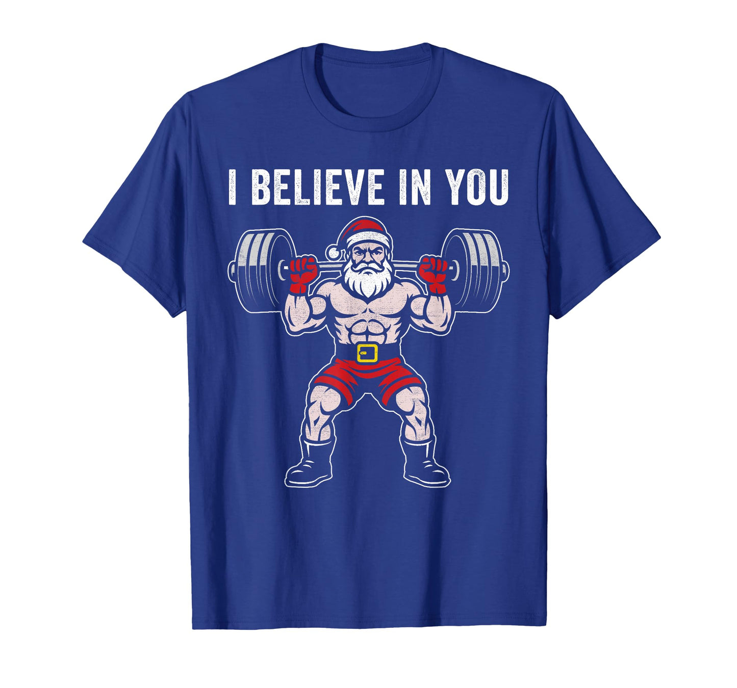 I Believe in You Santa Claus Weightlifter Fitness Motivation T-Shirt