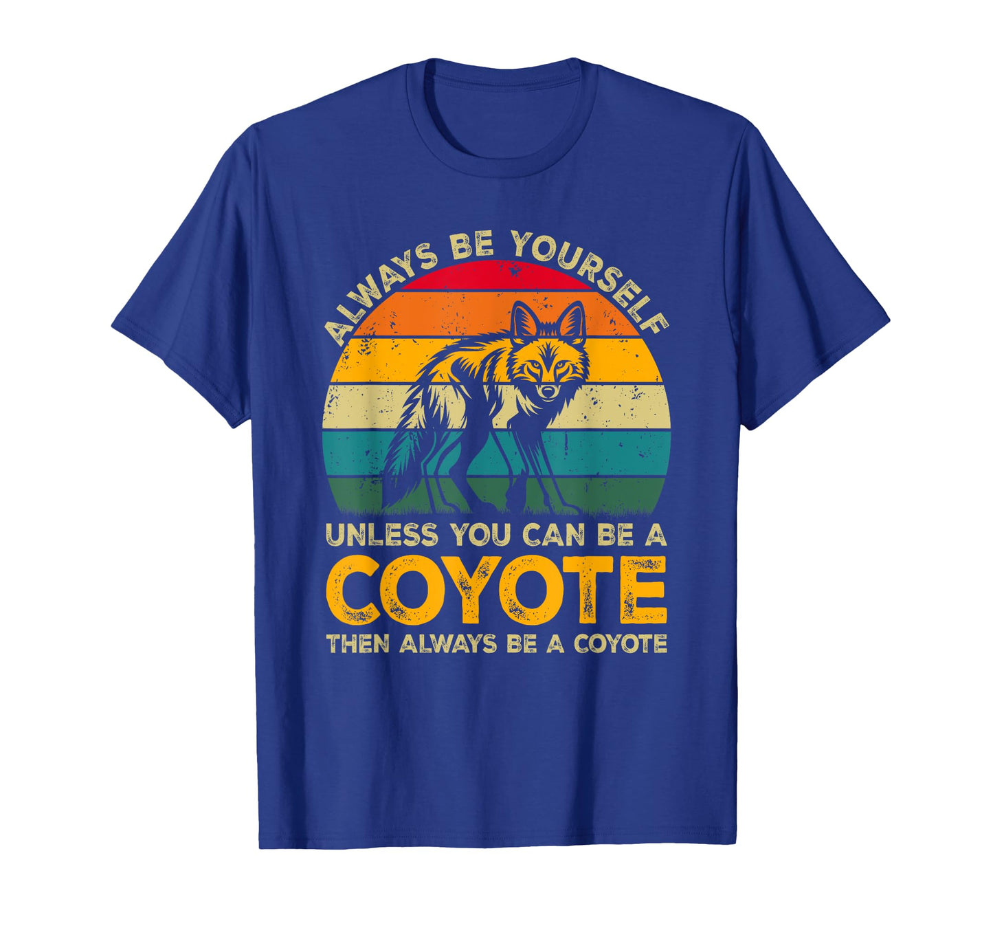 Always Be Yourself Unless You Can Be A Coyote, Funny Coyote T-Shirt