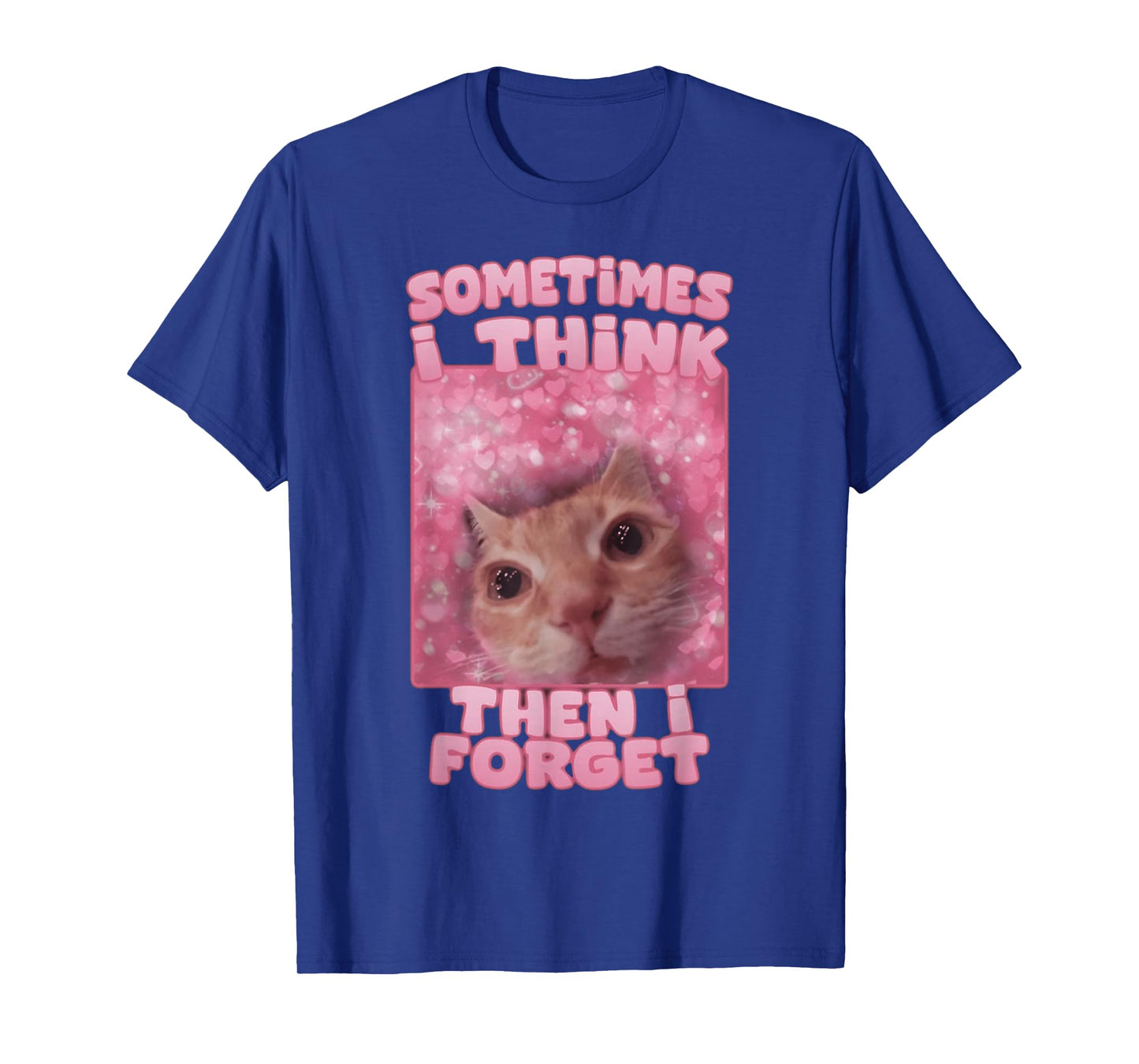 Sometimes I think then I forget T-Shirt