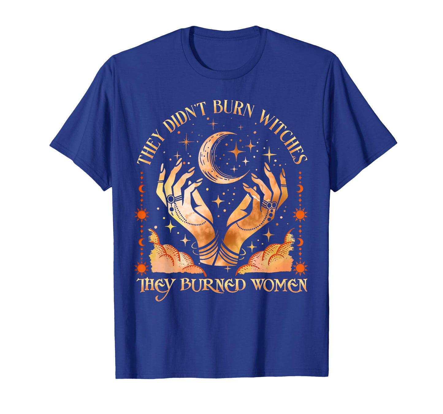 They Didn't Burn Witches Women Feminism Feminist Witch 2side T-Shirt