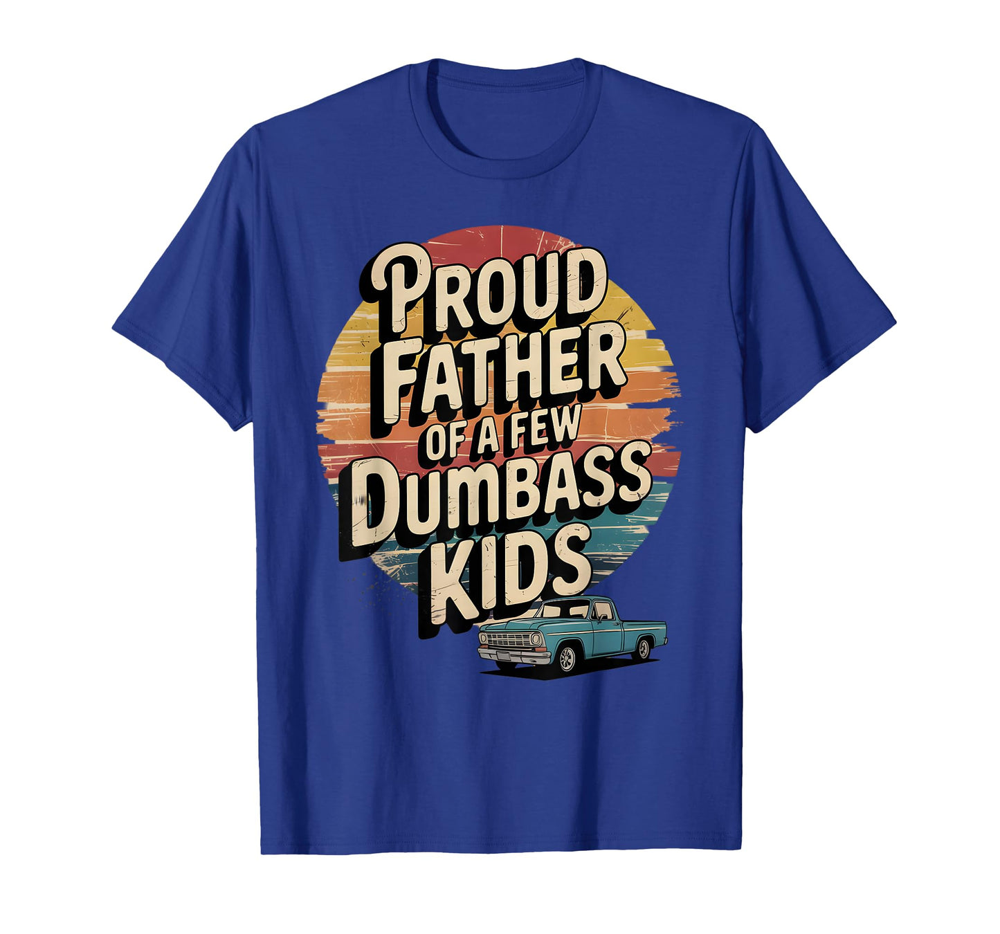 Proud Father of a Few Dumbass Kids Funny Retro T-Shirt