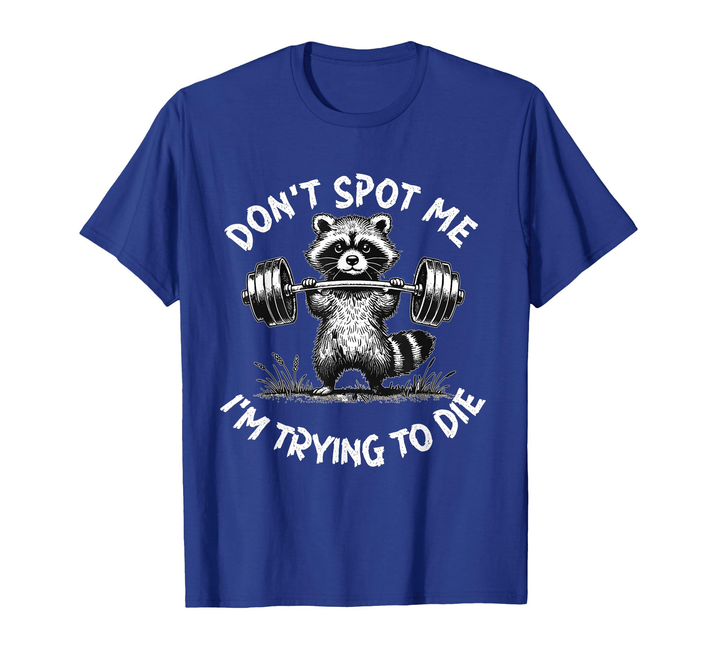 Don't Spot Me I'm Trying to Die Workout Gym Weightlifter T-Shirt