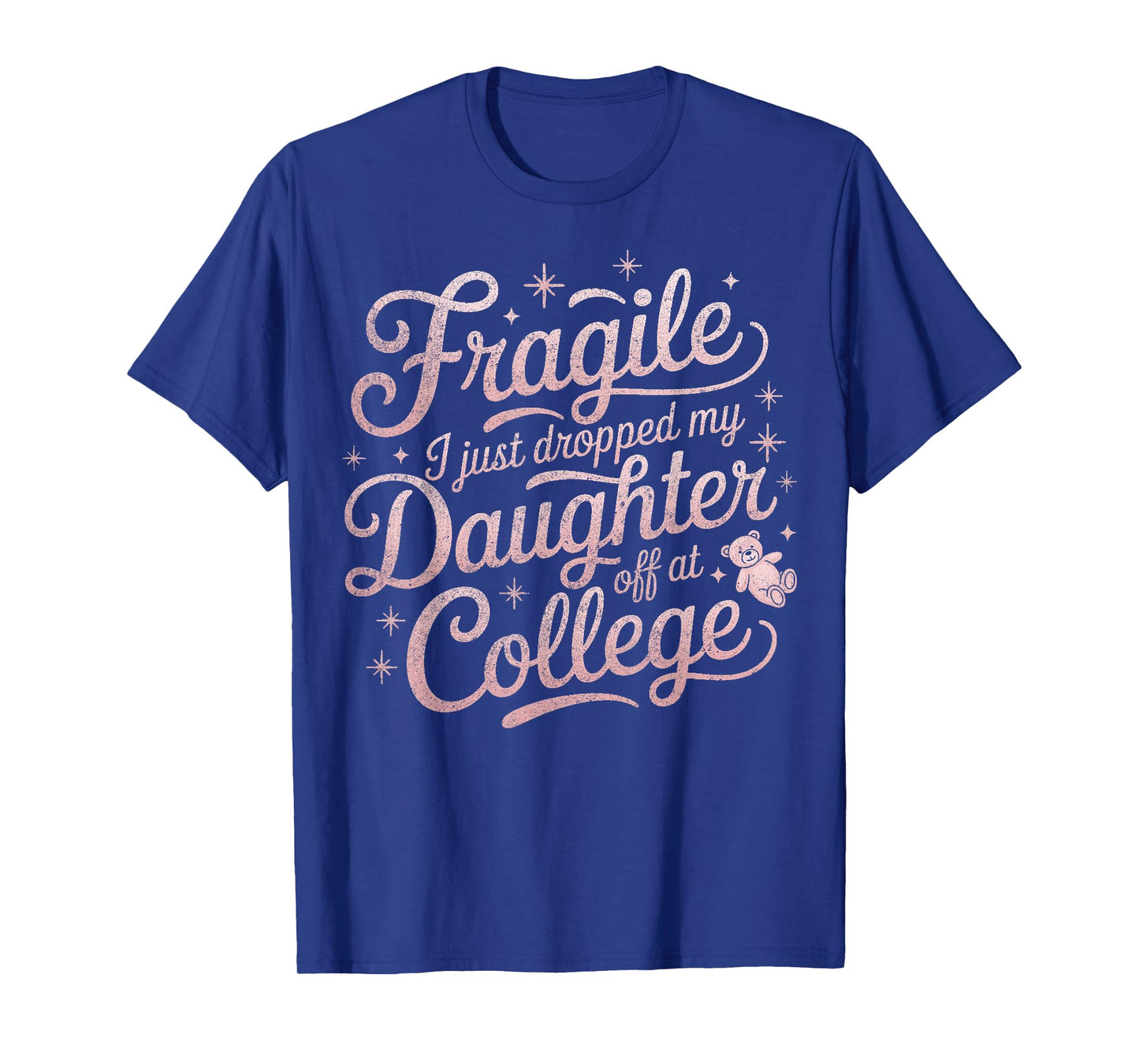 Fragile I Just Dropped My Daughter Off at College Funny T-Shirt