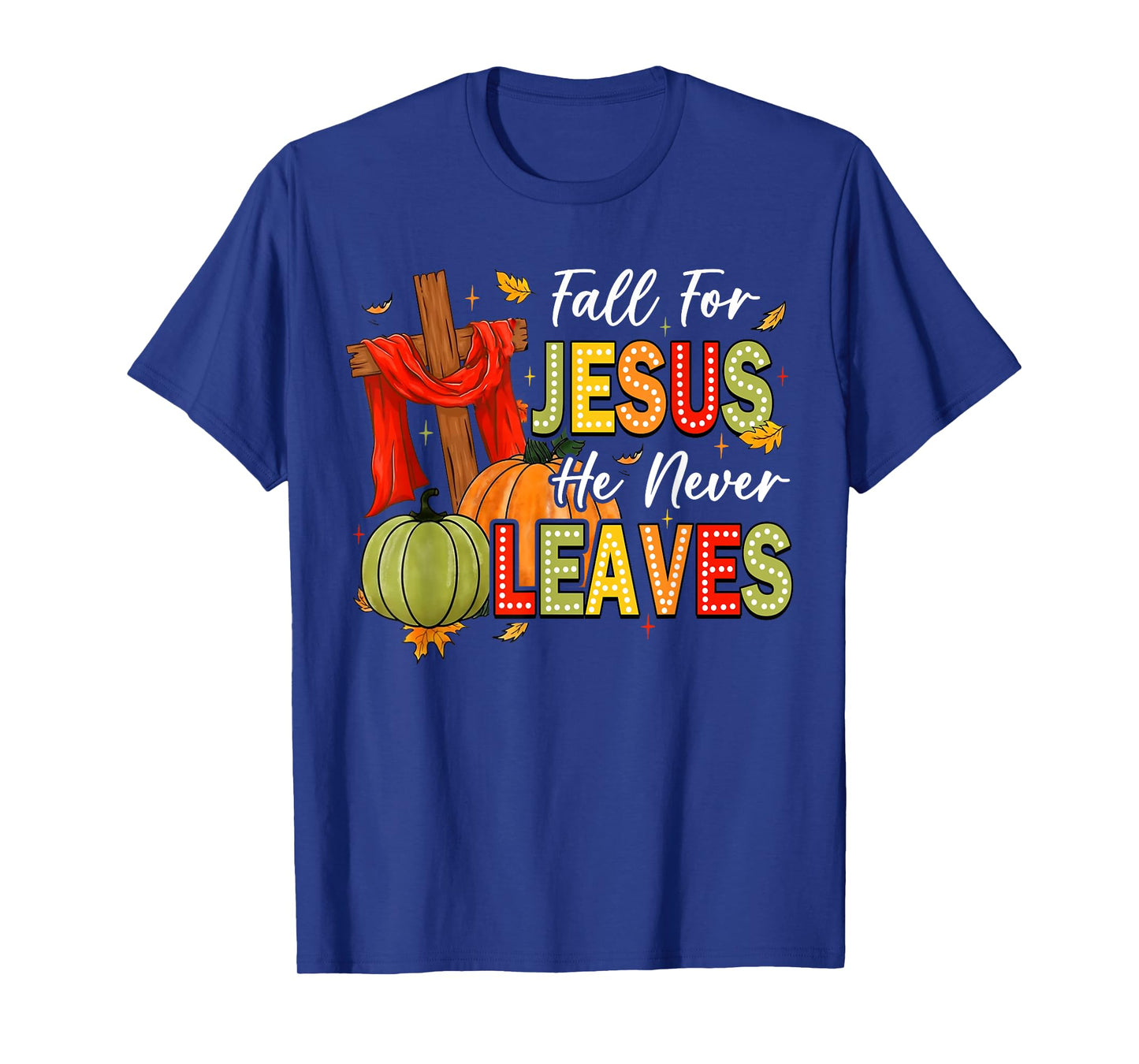 Fall For Jesus He Never Leaves Autumn Religious Christian T-Shirt