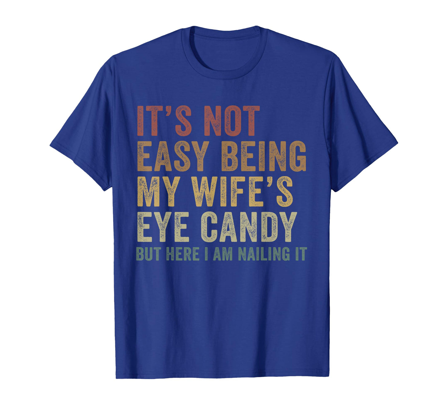 It's Not Easy Being My Wife's Eye Candy Funny Husband T-Shirt