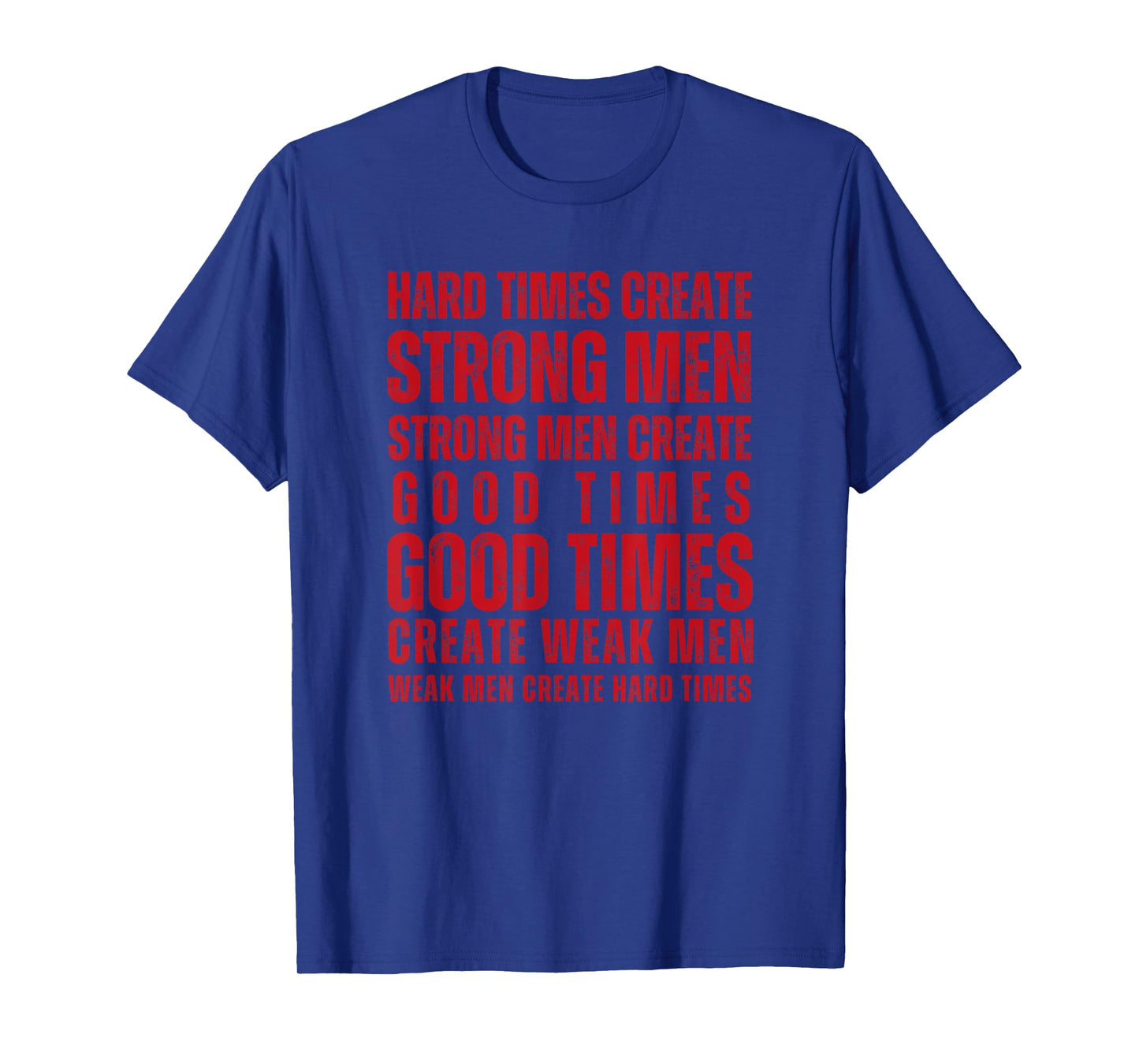 Hard Times Create Strong Men Fitness Motivation Men Women T-Shirt