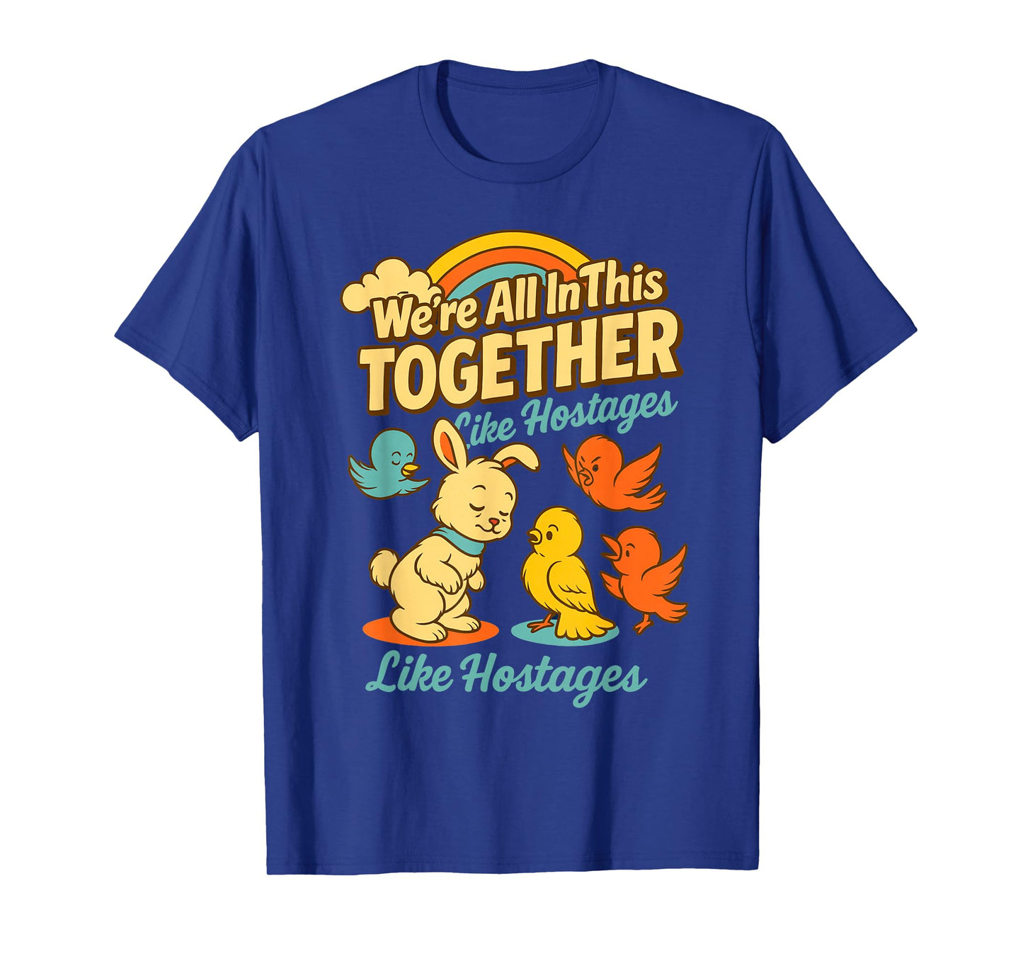 We are All in This Together Like Hostages for Dark Humor Fan T-Shirt