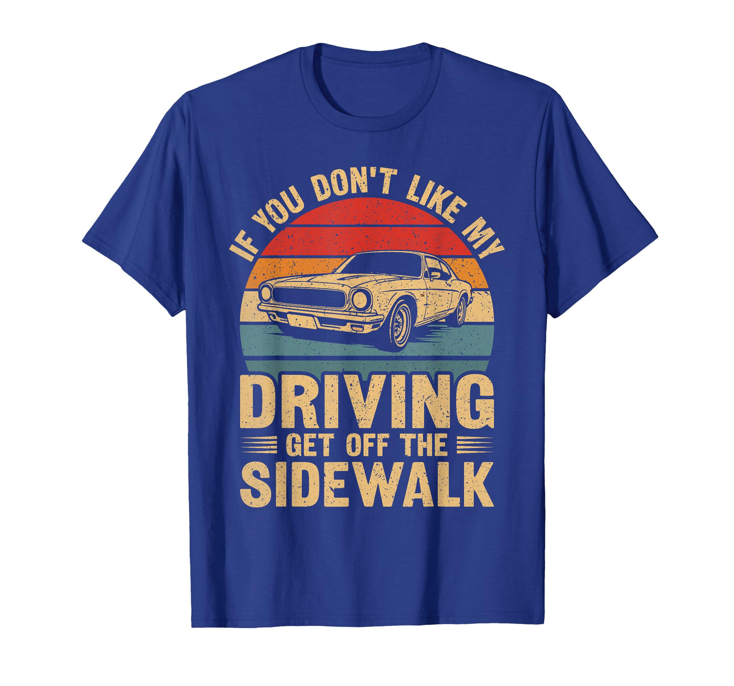 If You Don't Like My Driving Stay Off The Sidewalk Funny Car T-Shirt