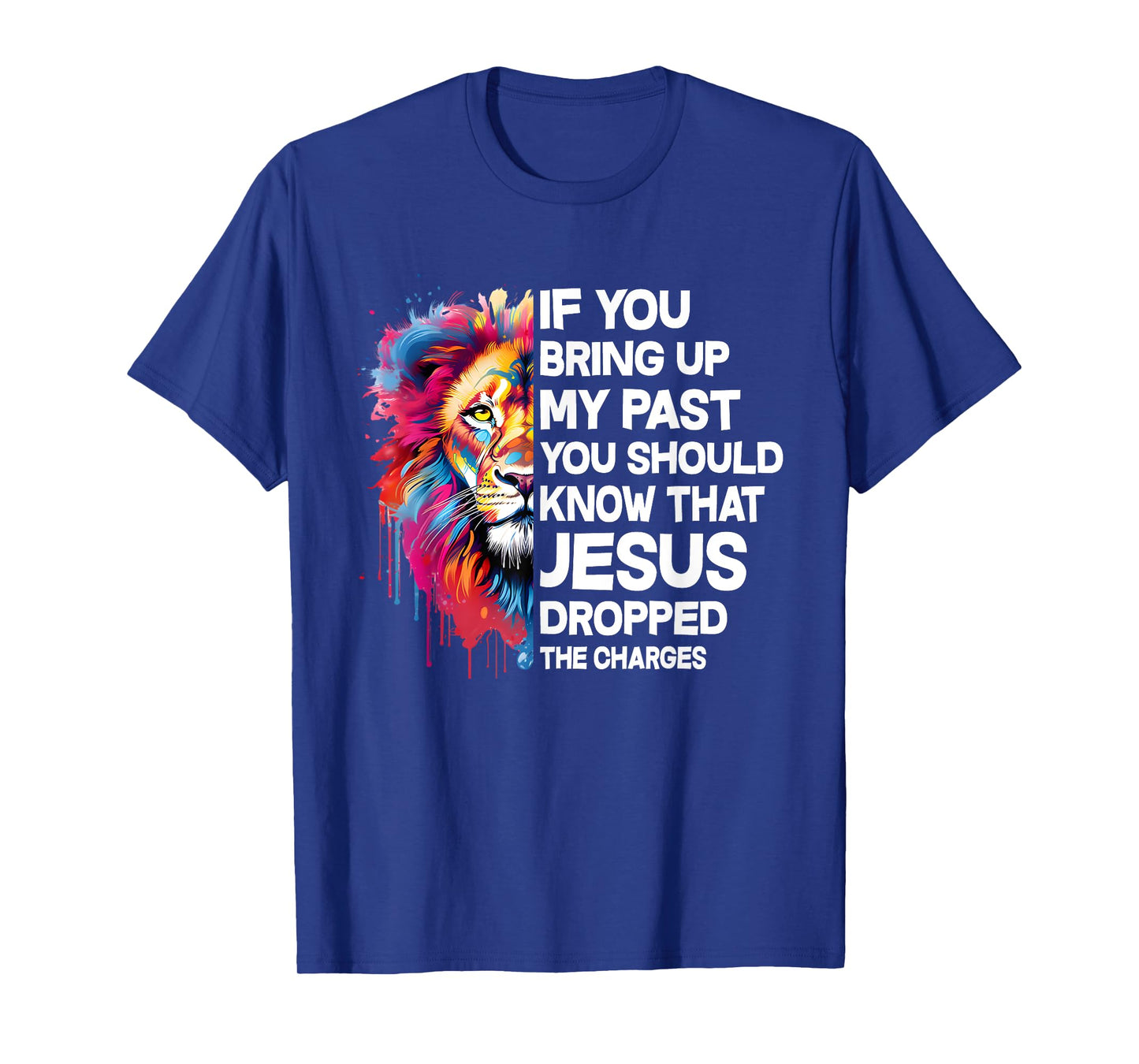 If You Bring Up My Past You Should Know That Jesus Dropped T-Shirt