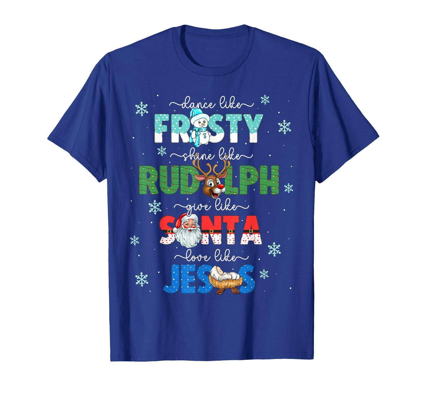 Dance Like Frosty Shine Like Rudolph Give Santa Love Jesus T-Shirt