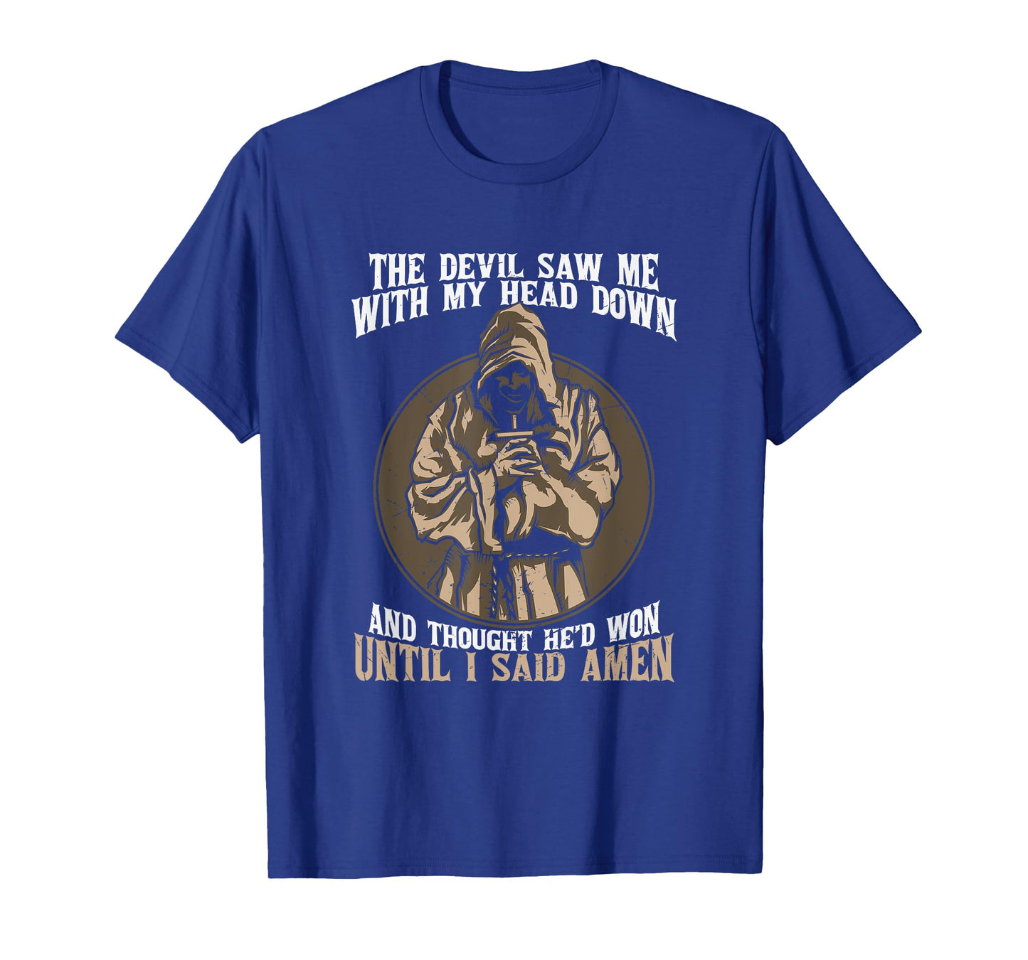 Jesus Christian the Devil Saw Me With My Head Down Amen T-Shirt