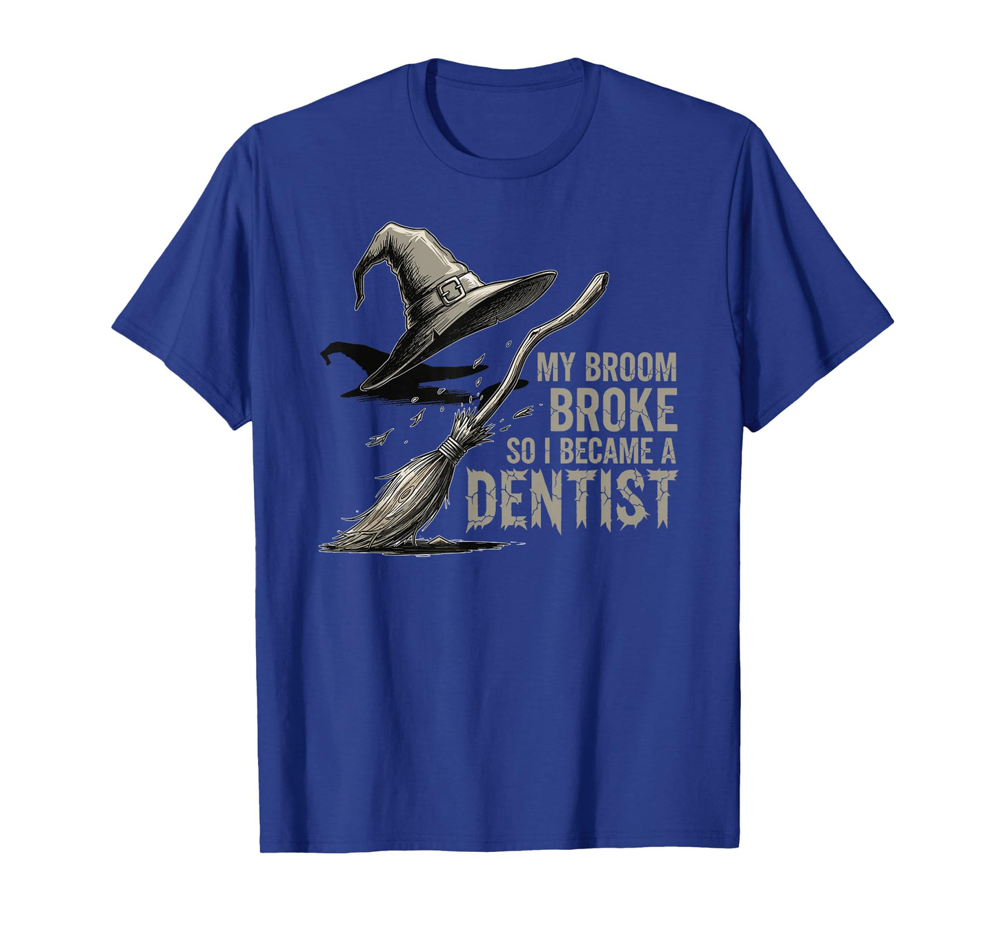 My Broom Broke, So I Became a Dentist Funny Meme T-Shirt
