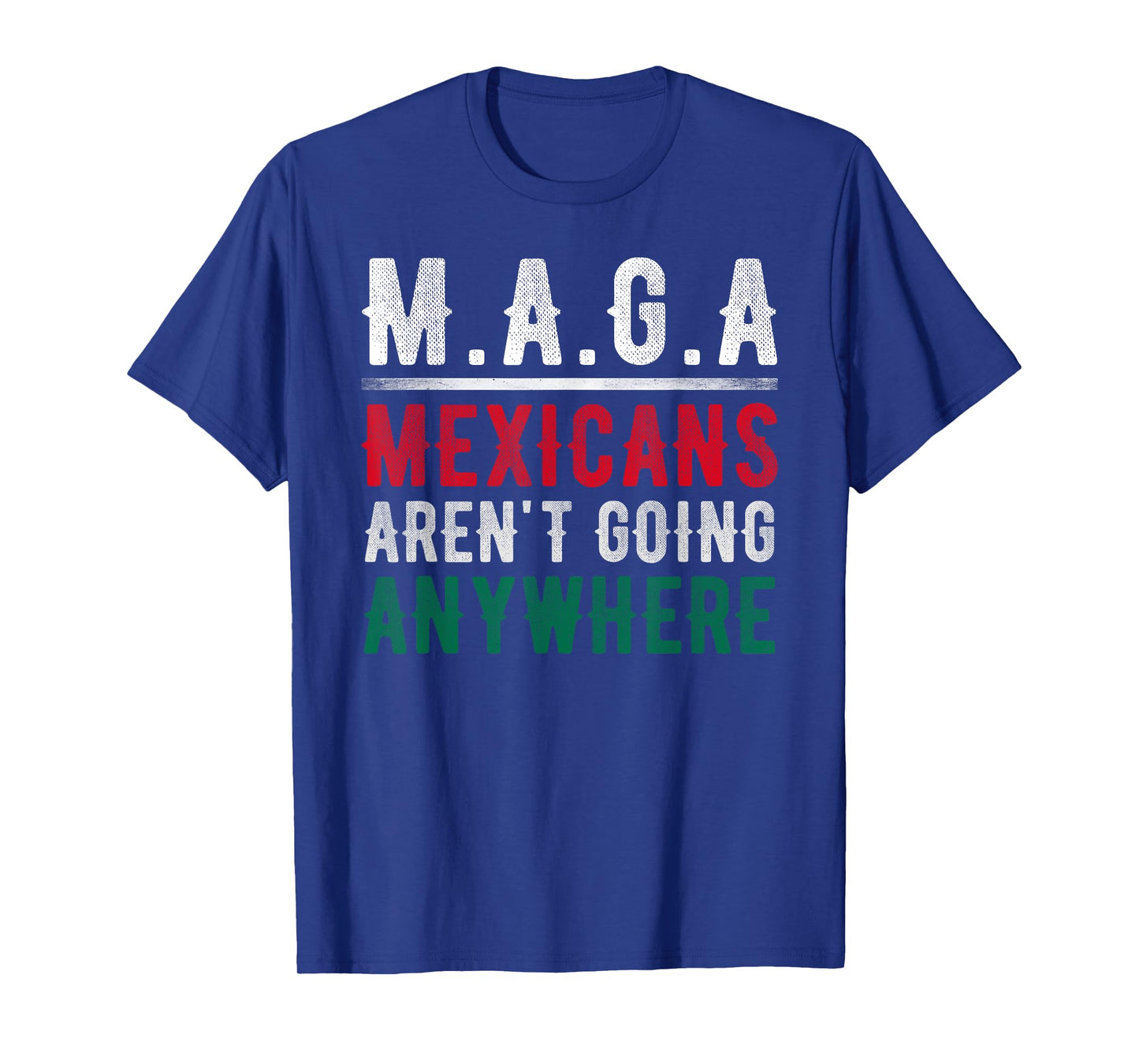 Mexicans Aren't Going Anywhere Mexico Pride T-Shirt