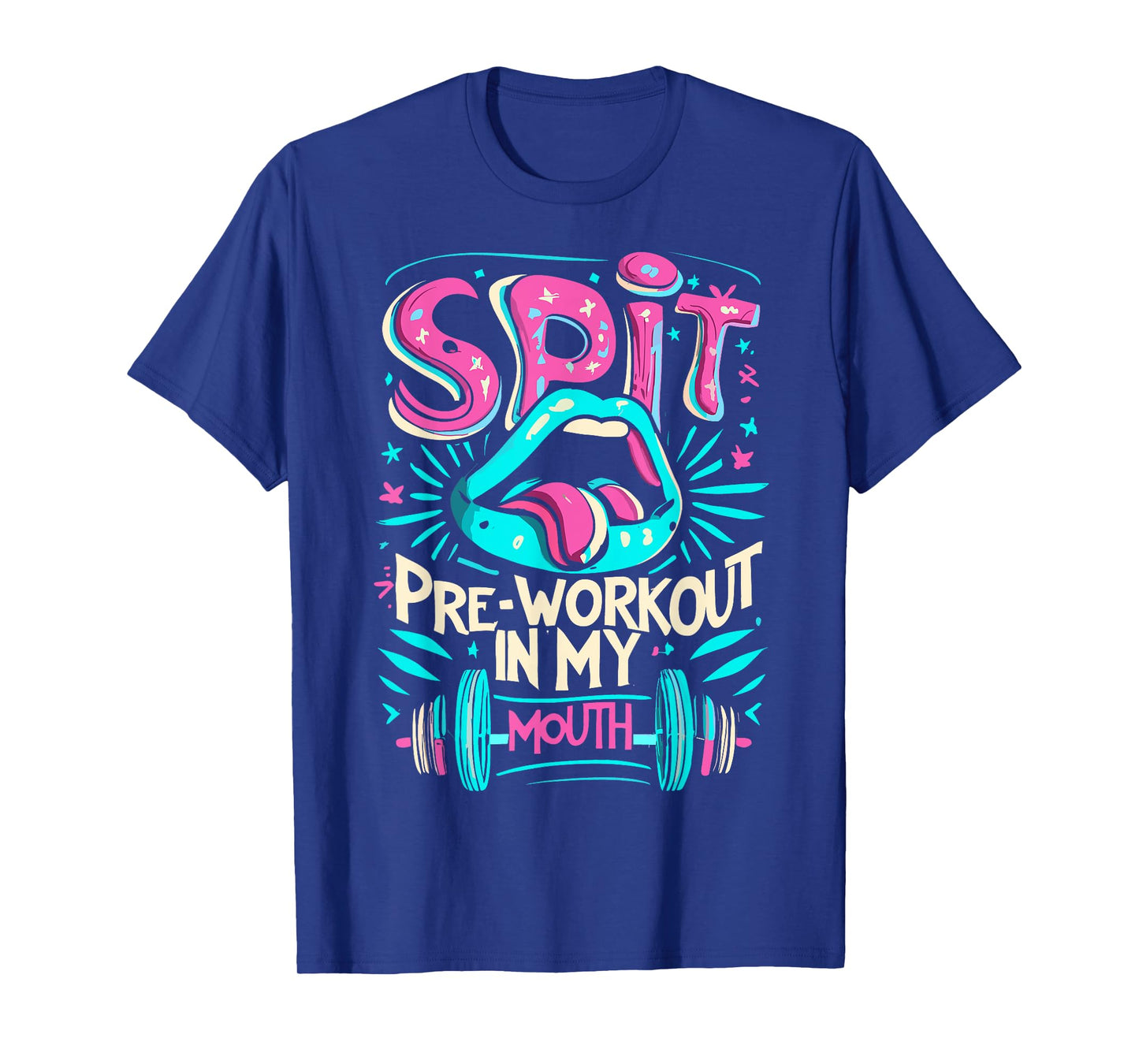 Spit Preworkout In My Mouth Gym T-Shirt