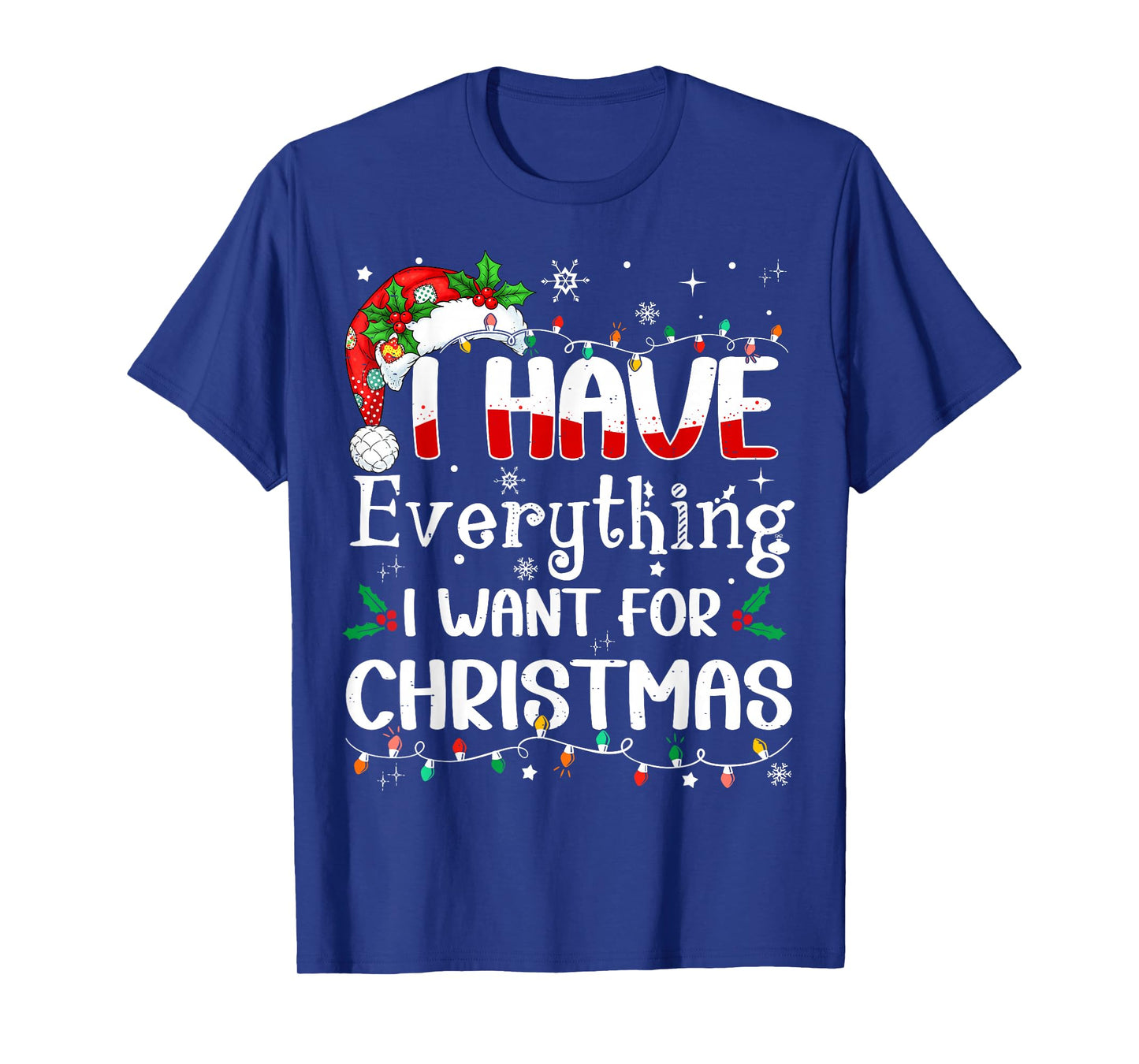 I Have Everything I Want for Christmas Its Me I'm Everything T-Shirt