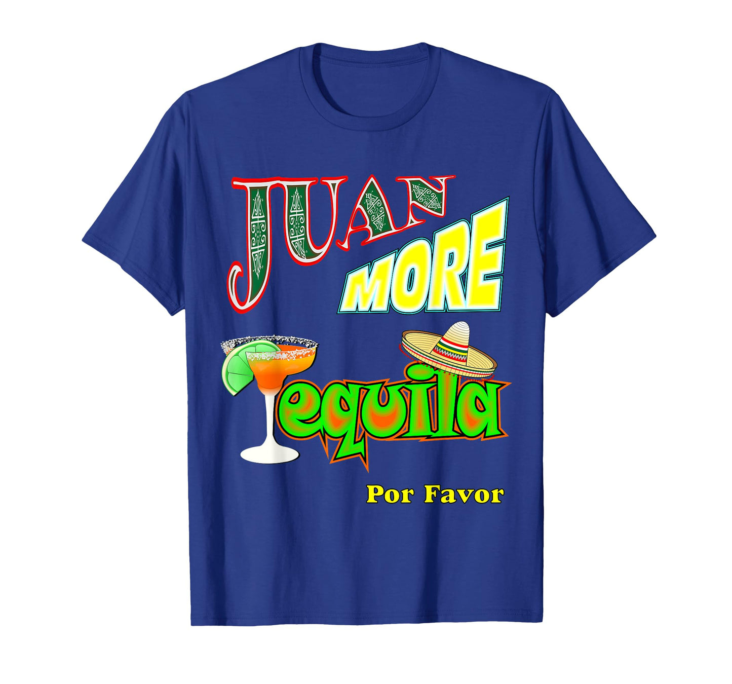 Funny Tequila Mexican Cinco De Mayo Juan More Men Women T-Shirt