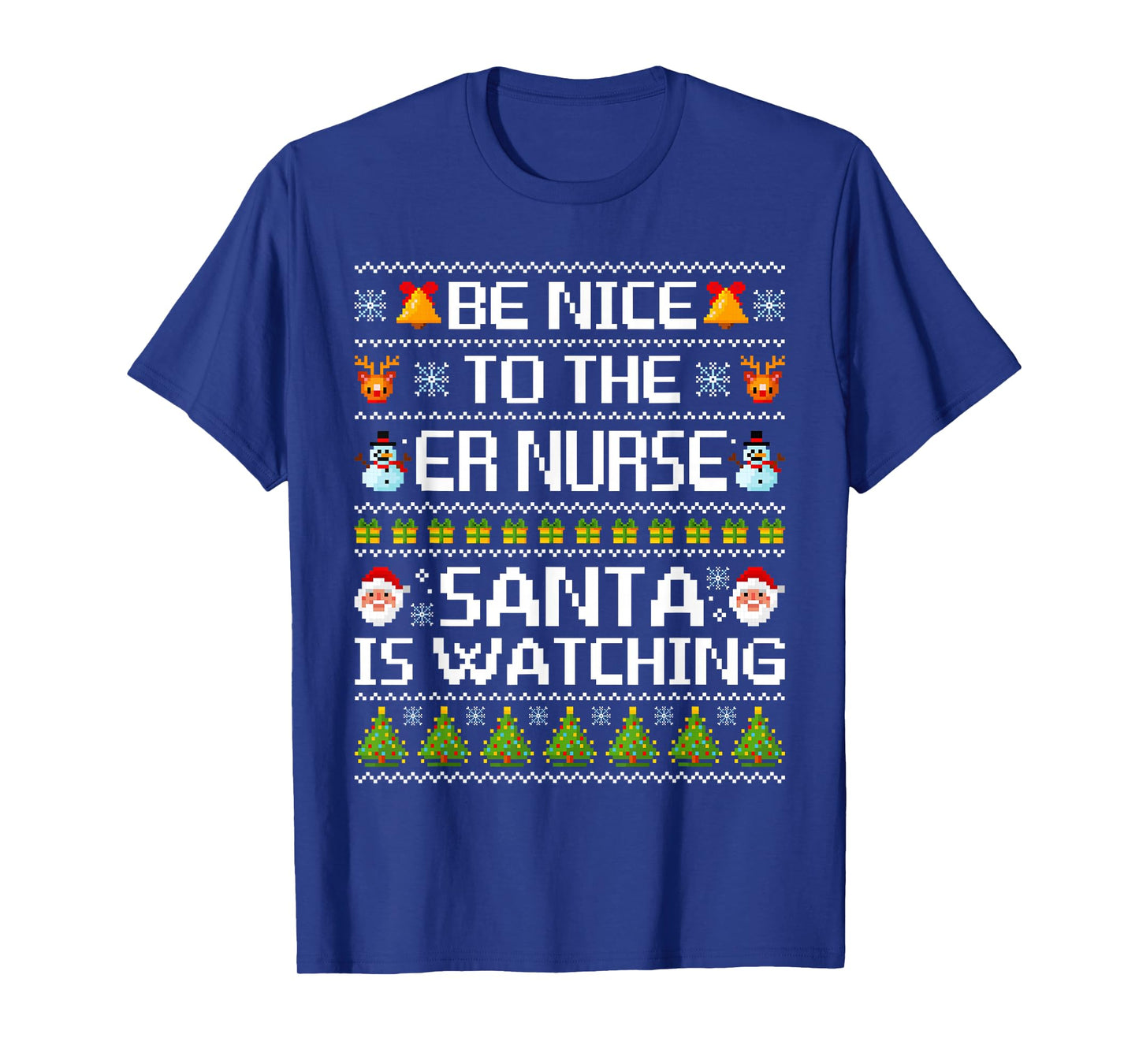 Be Nice to The ER Nurse Santa is Watching Ugly Sweater T-Shirt