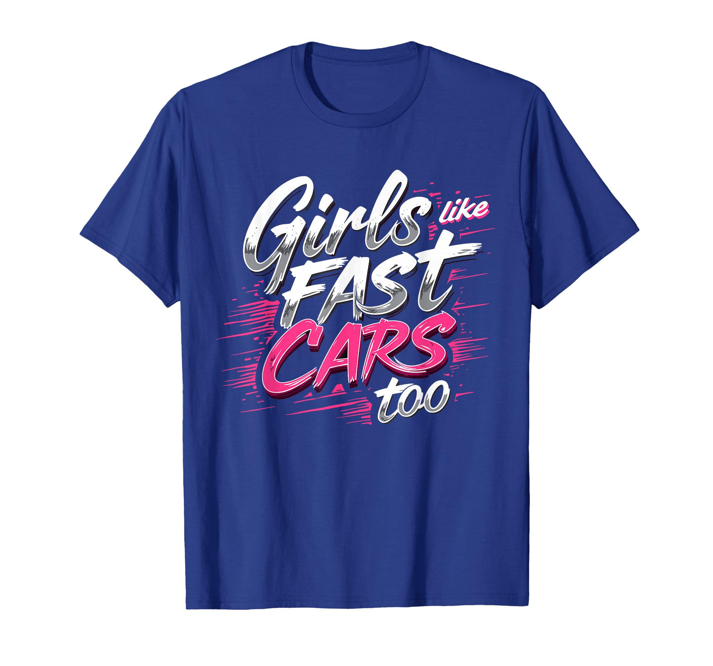 Girls Like Fast Cars Too Fun Racing Lover Design T-Shirt