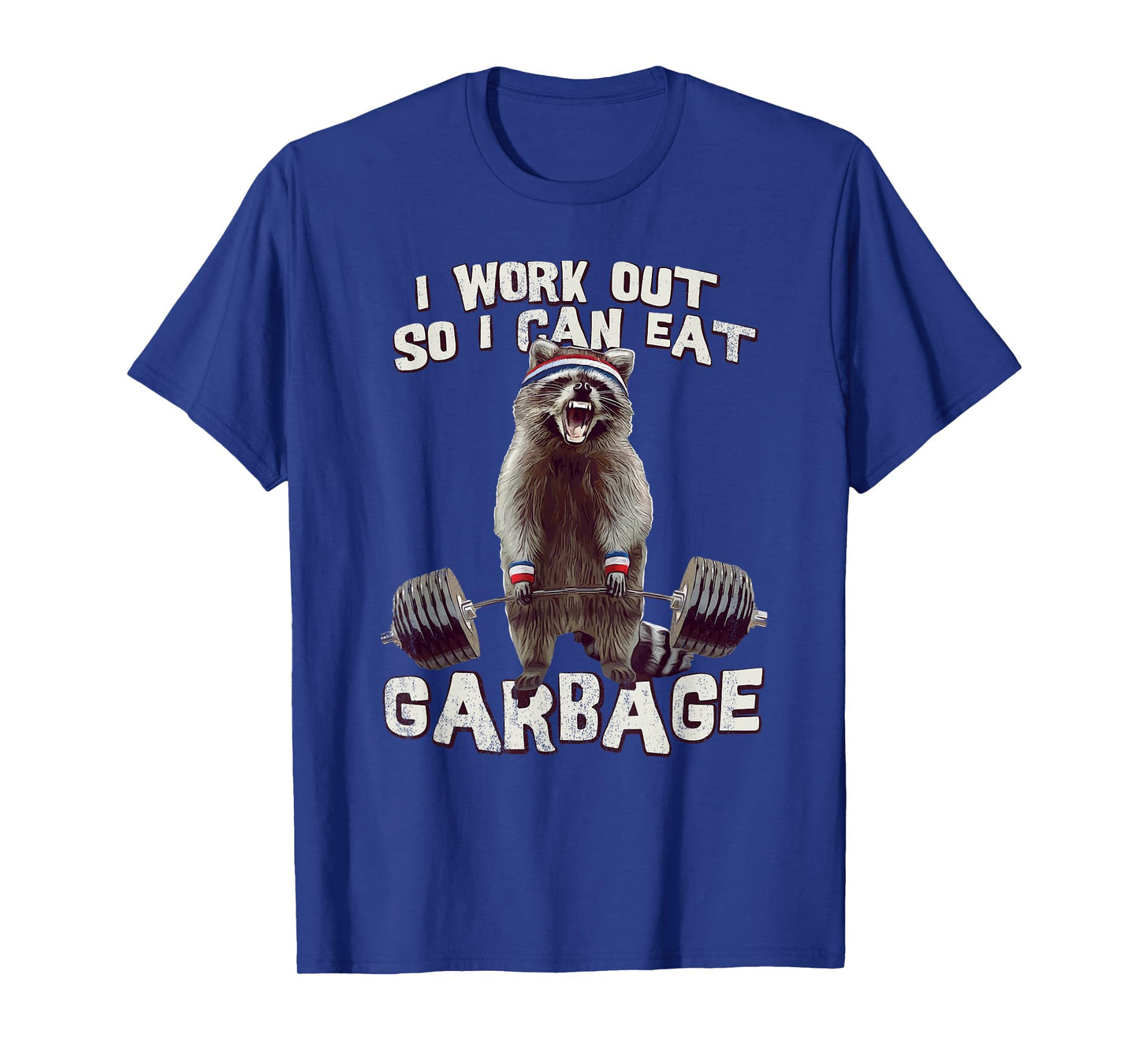 Funny Raccoon Gym T Shirt I Work Out So I Can Eat Garbage T-Shirt