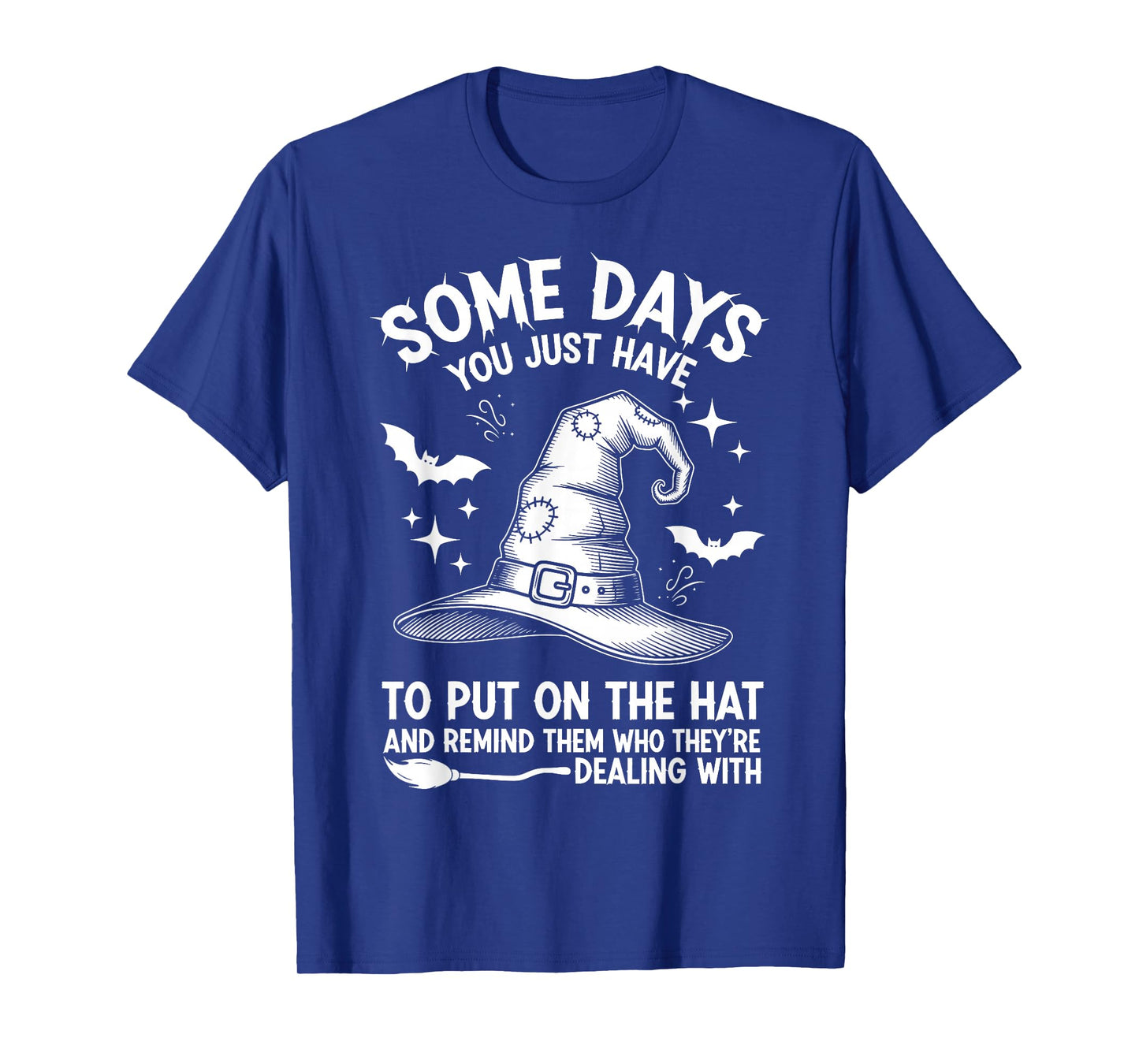 Some Days You Just Have to Put On The Hat Witch Halloween T-Shirt
