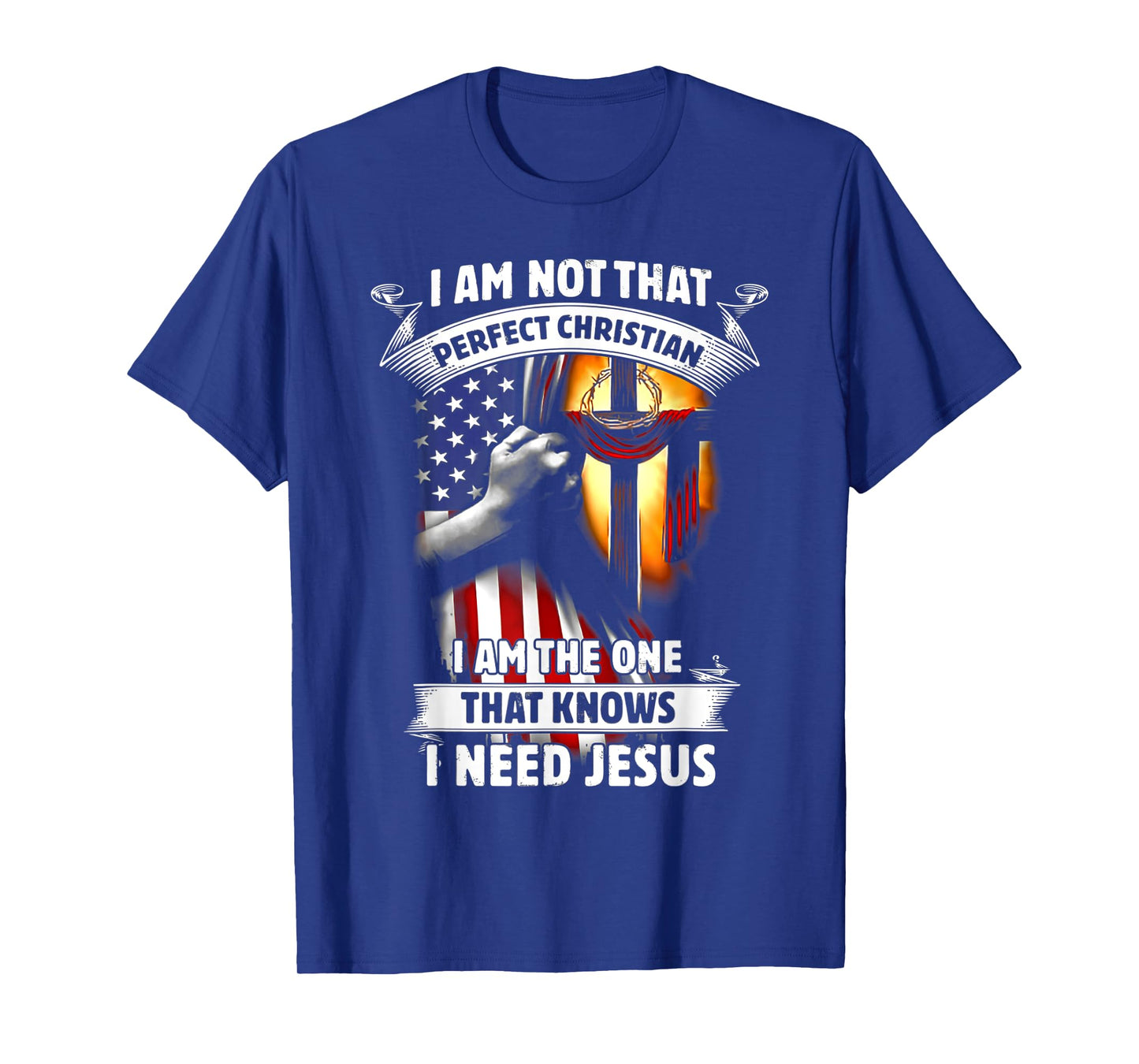 I Am Not That Perfect Christian That Knows I Need Jesus T-Shirt