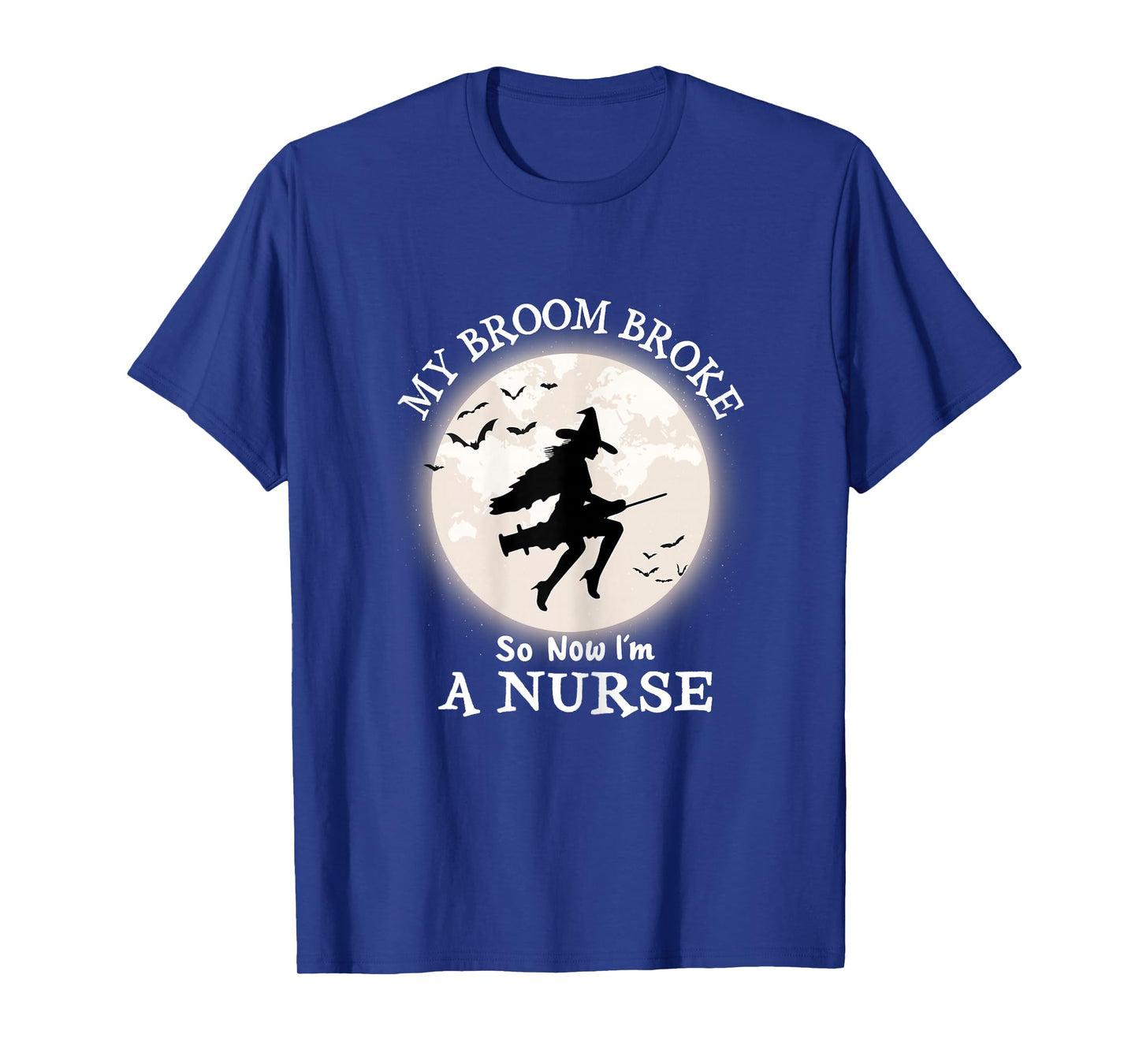 My Broom Broke So Now I'm A Nurse Funny Halloween Witch T-Shirt