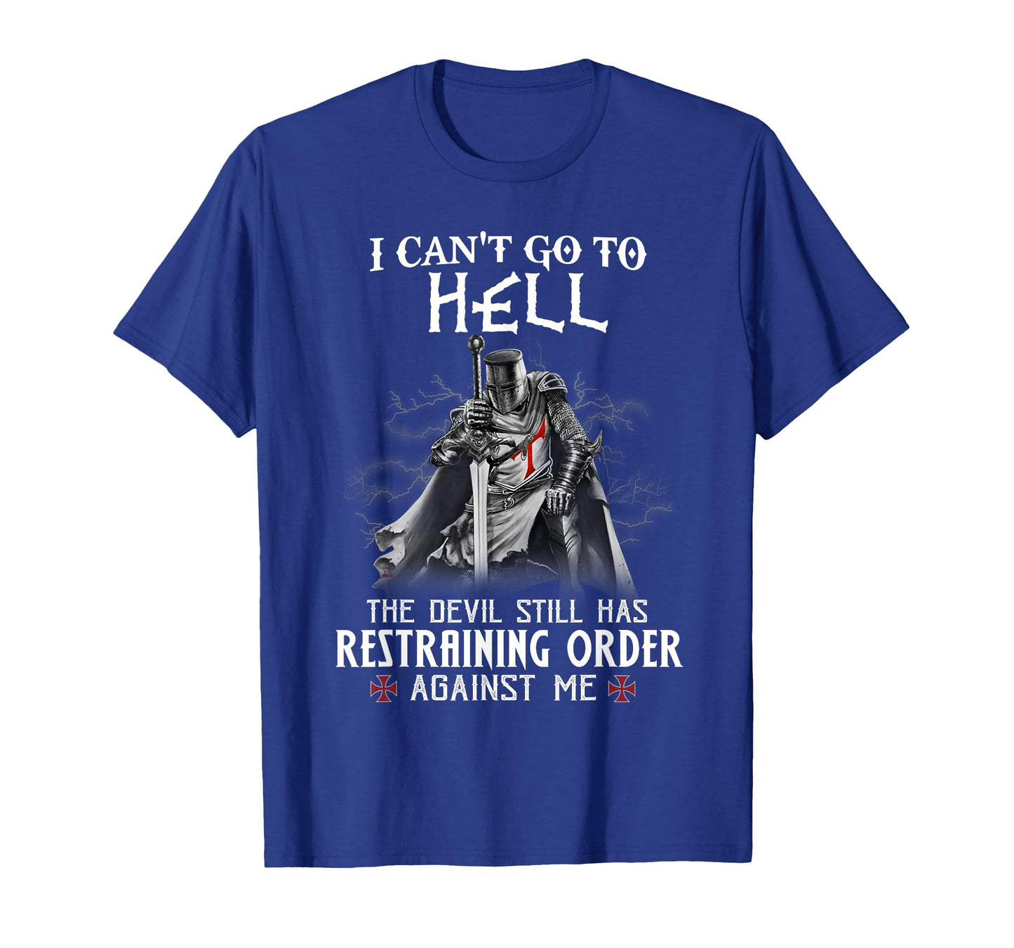 Knight Templar Warrior Of Christ I Can’t Go To Hell T-Shirt