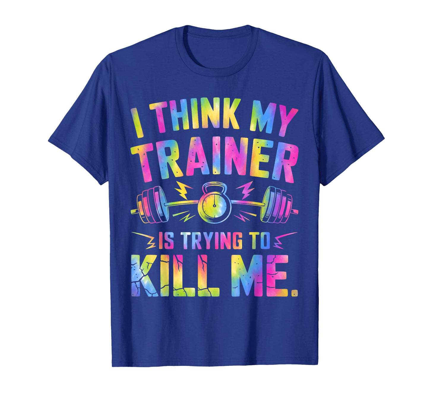 I Think My Trainer Is Trying To Kill Me Funny Gymer Personal T-Shirt