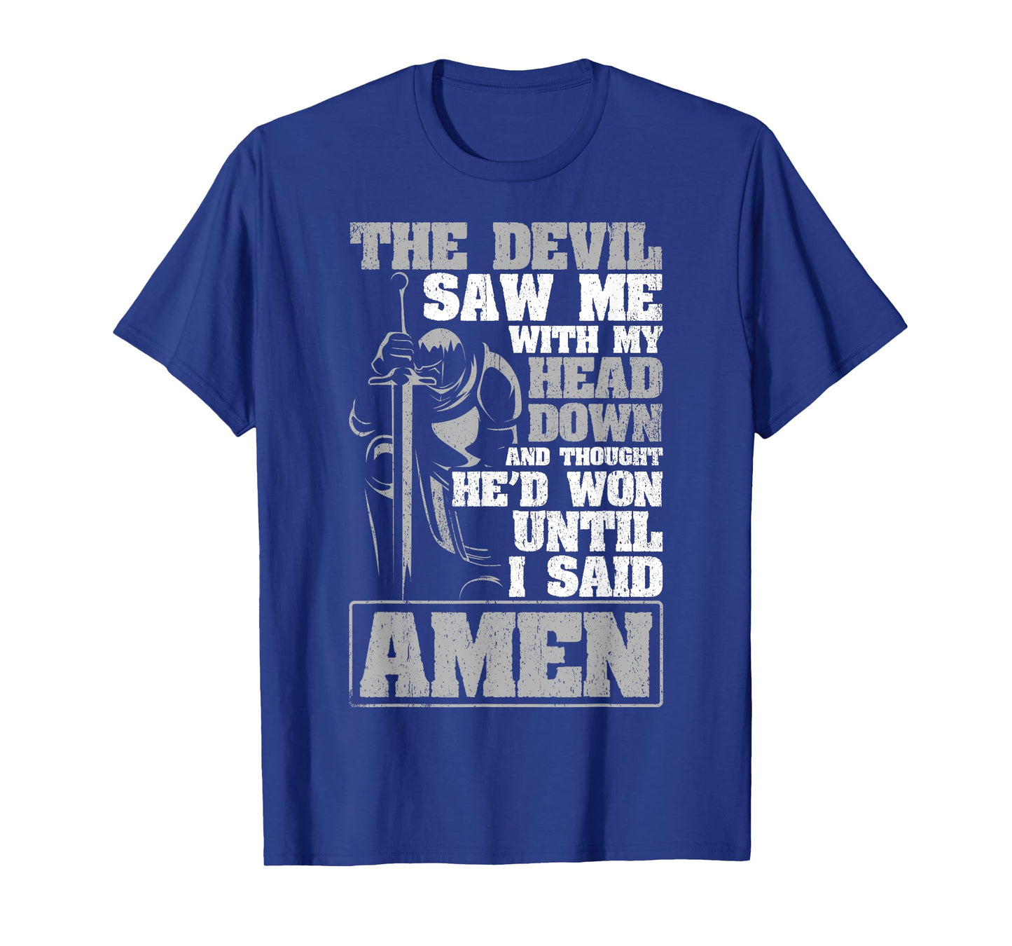 The Devil Saw Me With My Head Down Thought He'D Won - AMEN T-Shirt