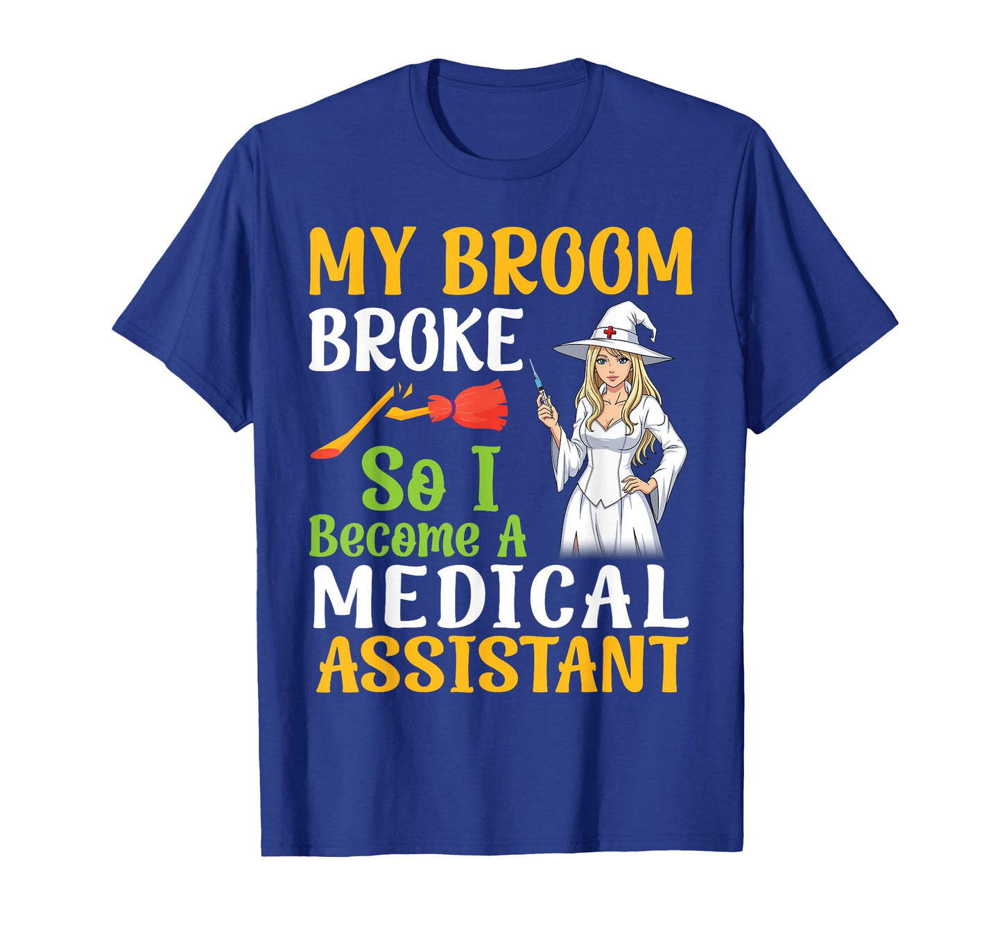 My Broom Broke So I Become A Medical Assistant Halloween Day T-Shirt