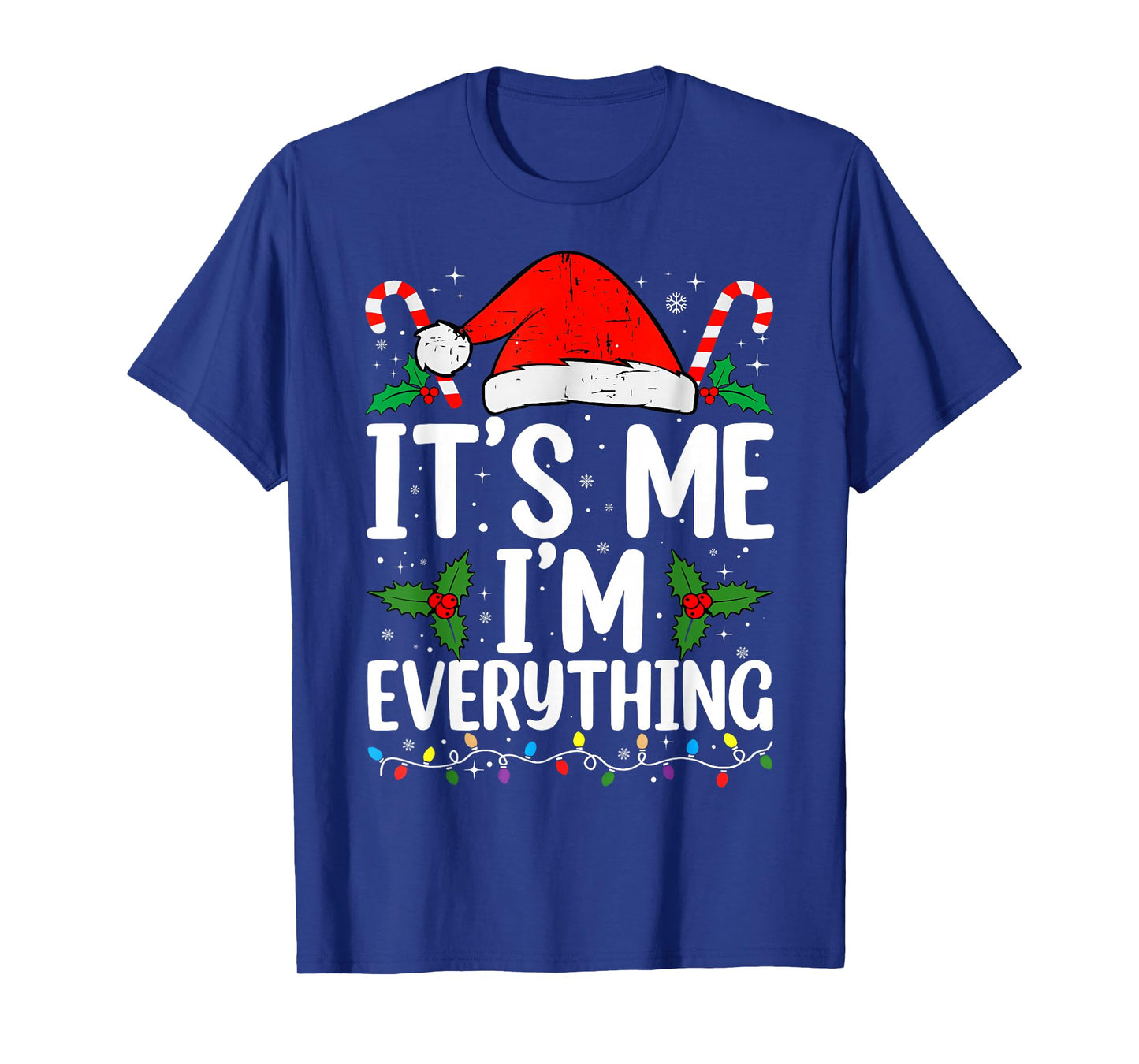 I Have Everything I Want for Christmas Its Me I'm Everything T-Shirt
