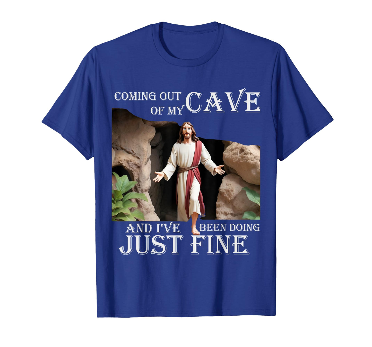 Jesus Coming Out Of My Cave And I've Been Doing Just Fine T-Shirt
