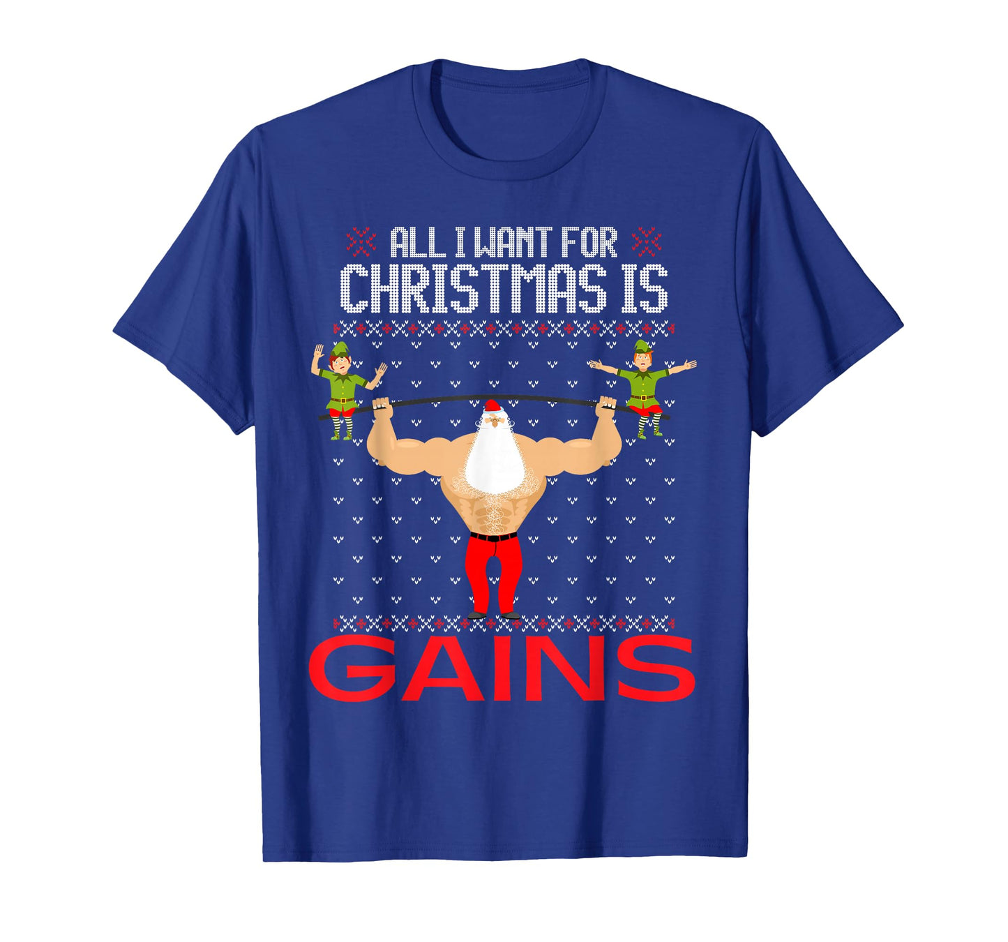 All I Want for Christmas is Gains Funny Ugly Xmas Sweater T-Shirt