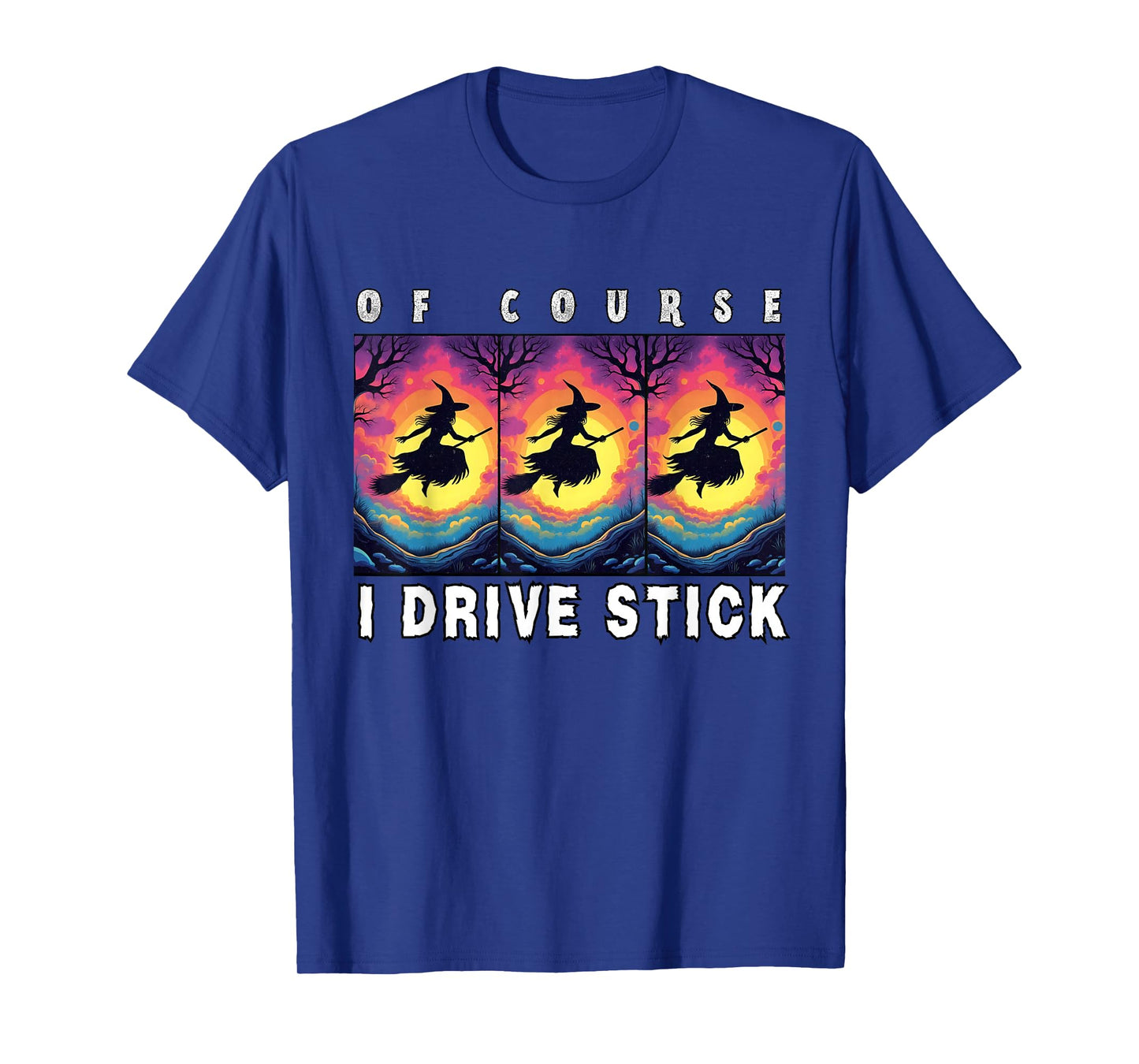 of Course I Drive Stick, Witches Brookstick Funny Halloween T-Shirt