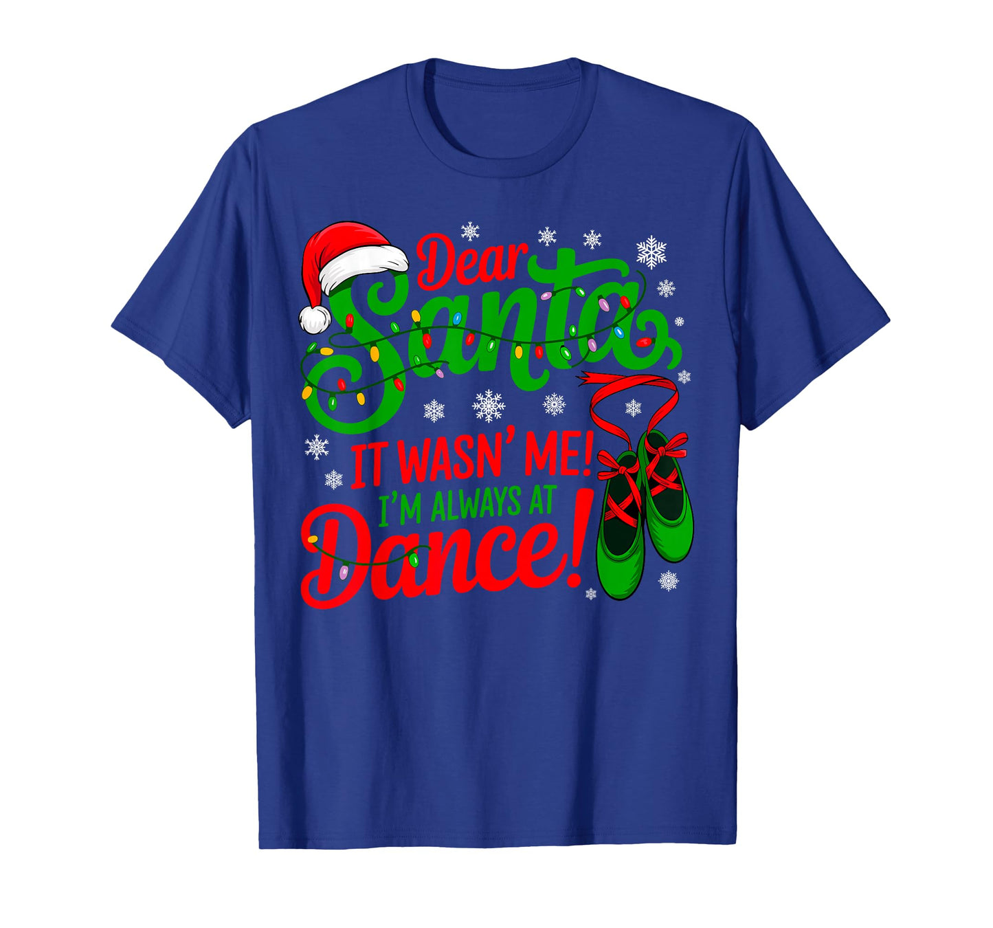 Dear Santa It Wasn't Me I'm Always at Dance Ballet Christmas T-Shirt