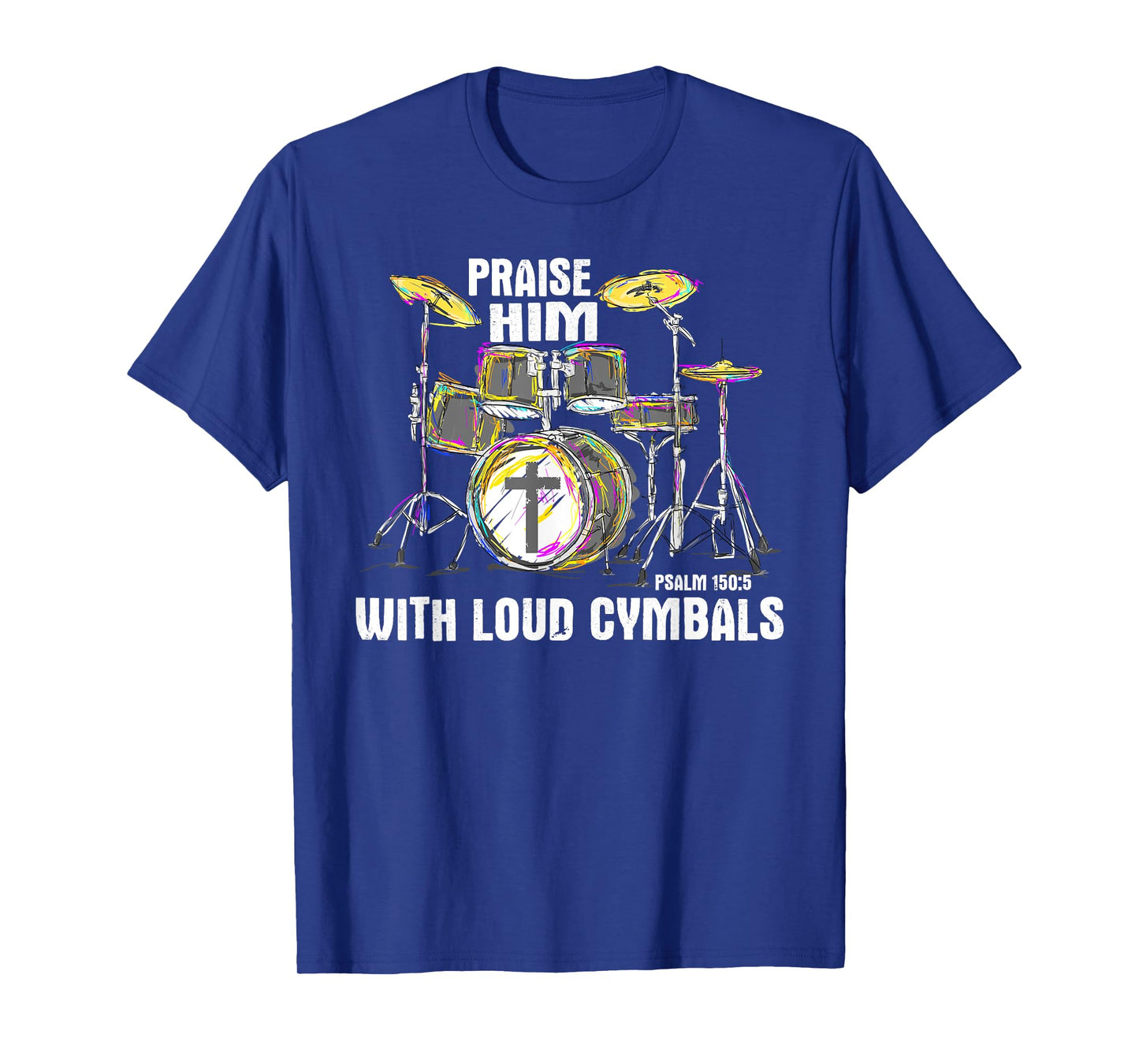 Praise Him With Loud Cymbals - Christian Drummer T-Shirt