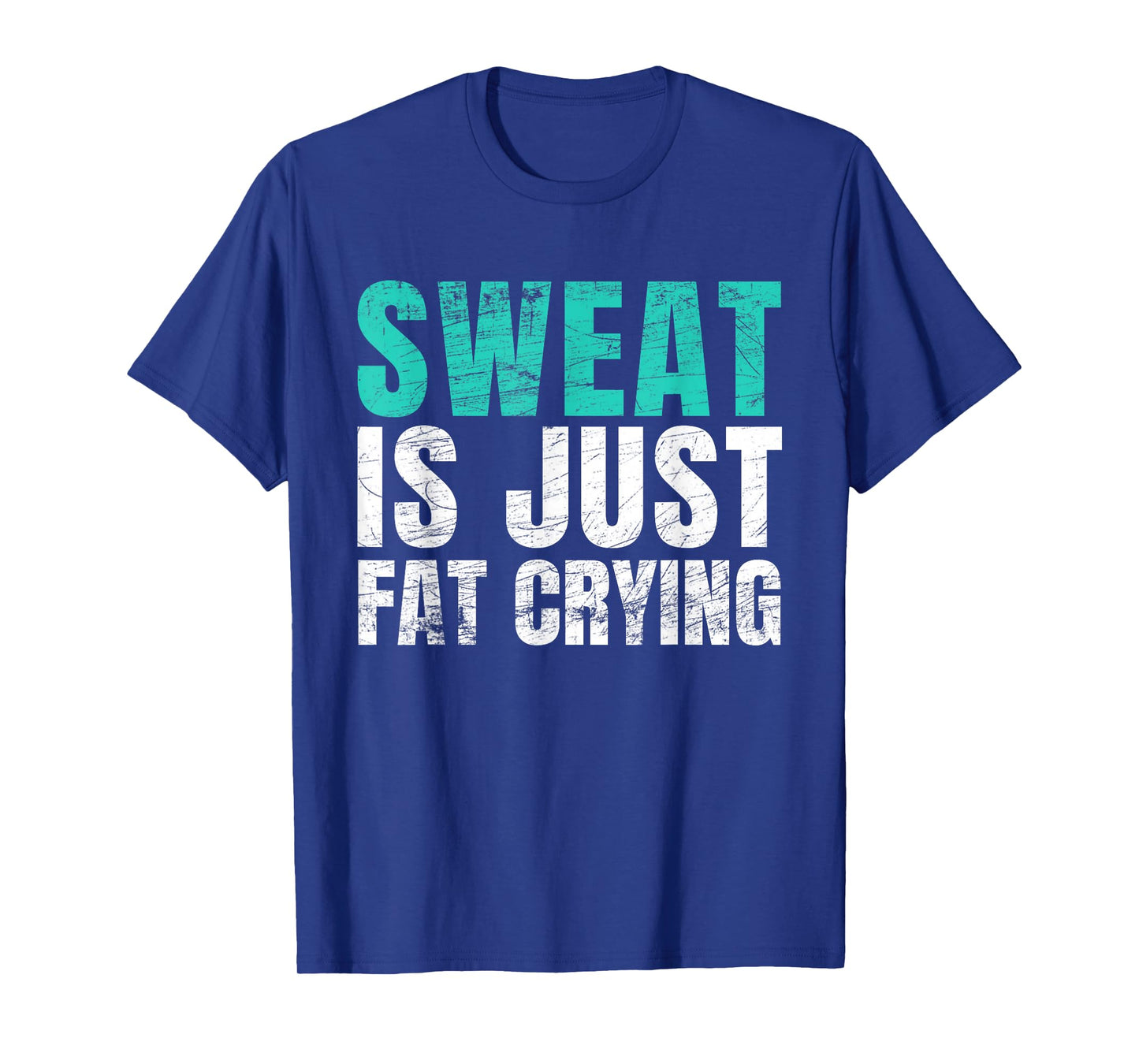 Sweat Is Just Fat Crying Funny Workout Gym T-Shirt