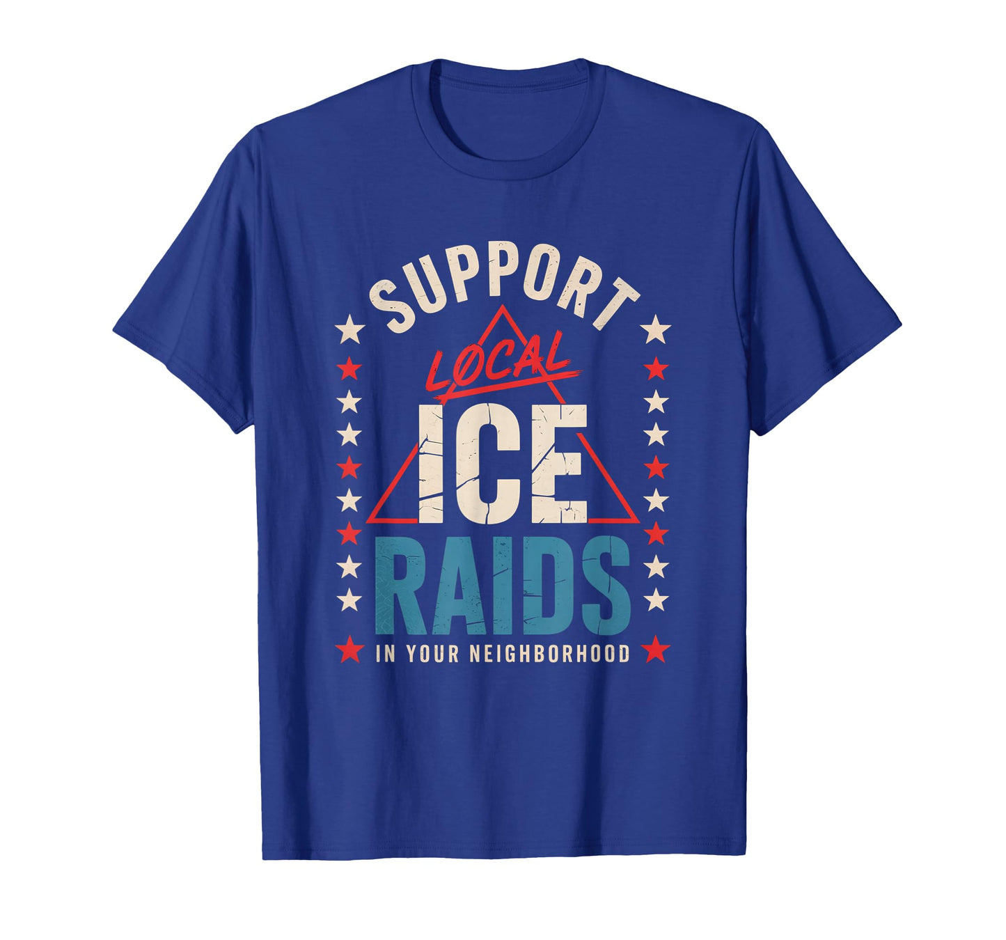 Support Local Ice Raids In Your Neighborhood T-Shirt
