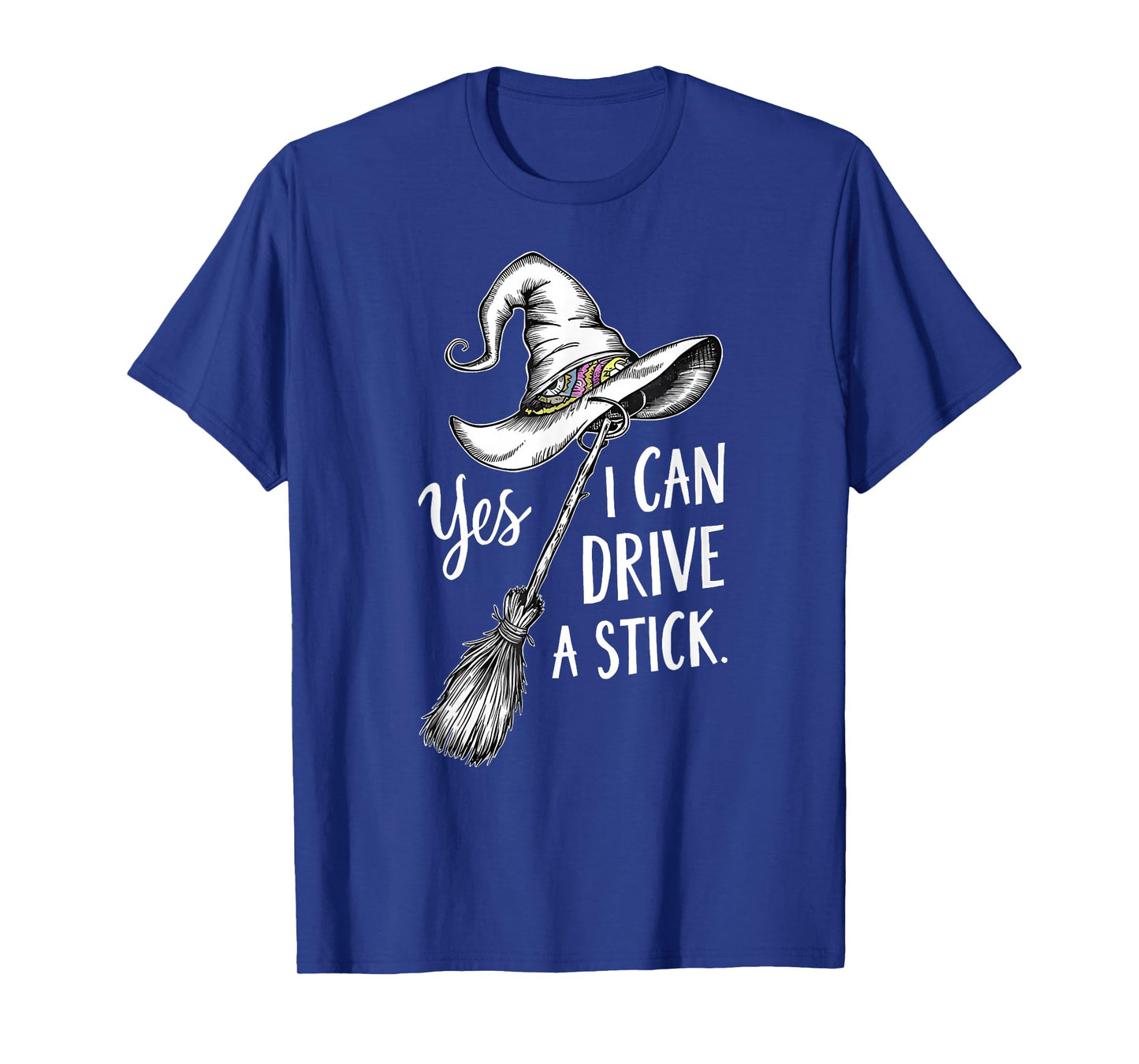 Yes I Can Drive A Stick Funny Halloween Spooky Witch Hat T-Shirt