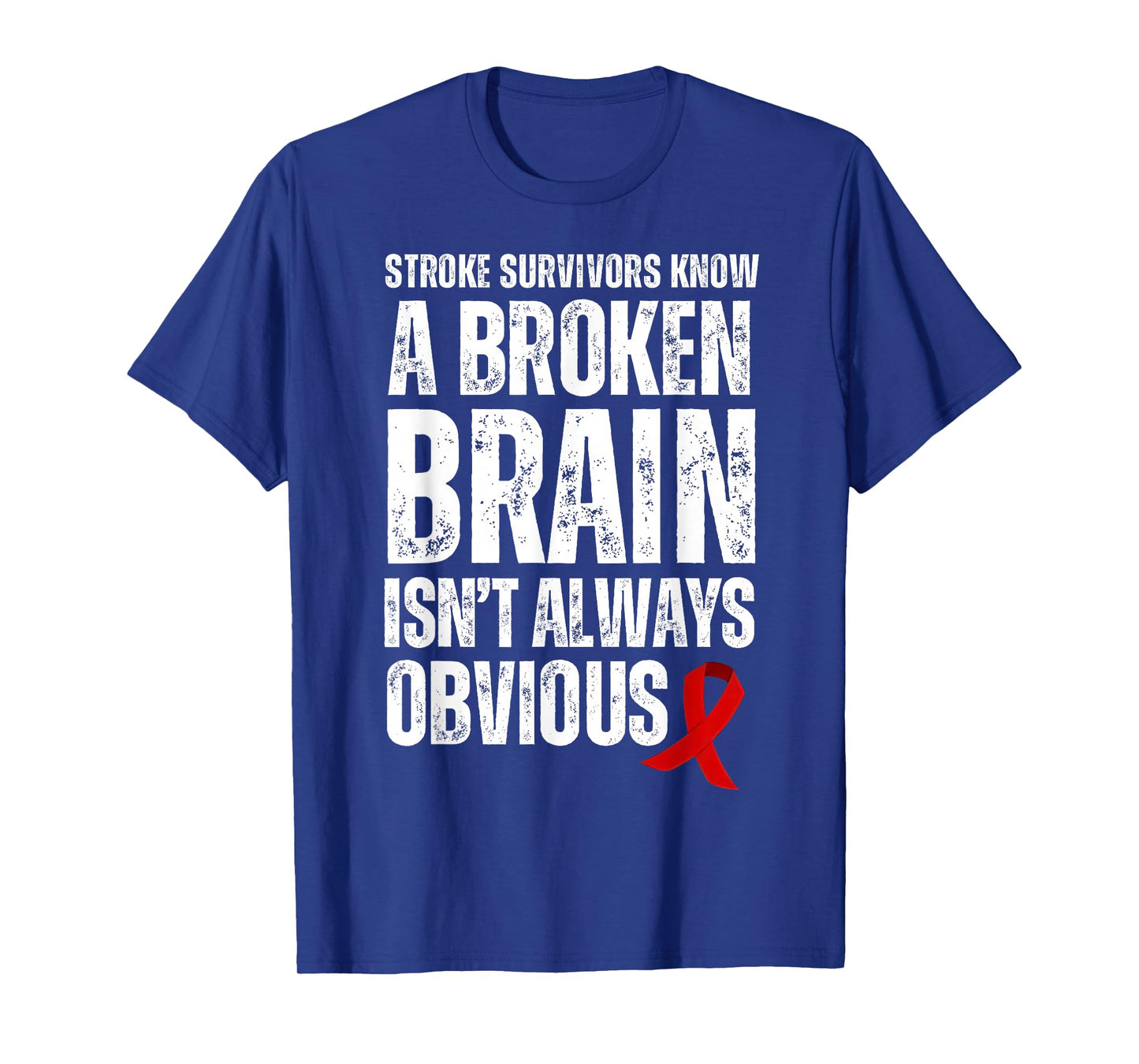 Stroke Survivors Know A Broken Brain Isn't Always Obvious T-Shirt