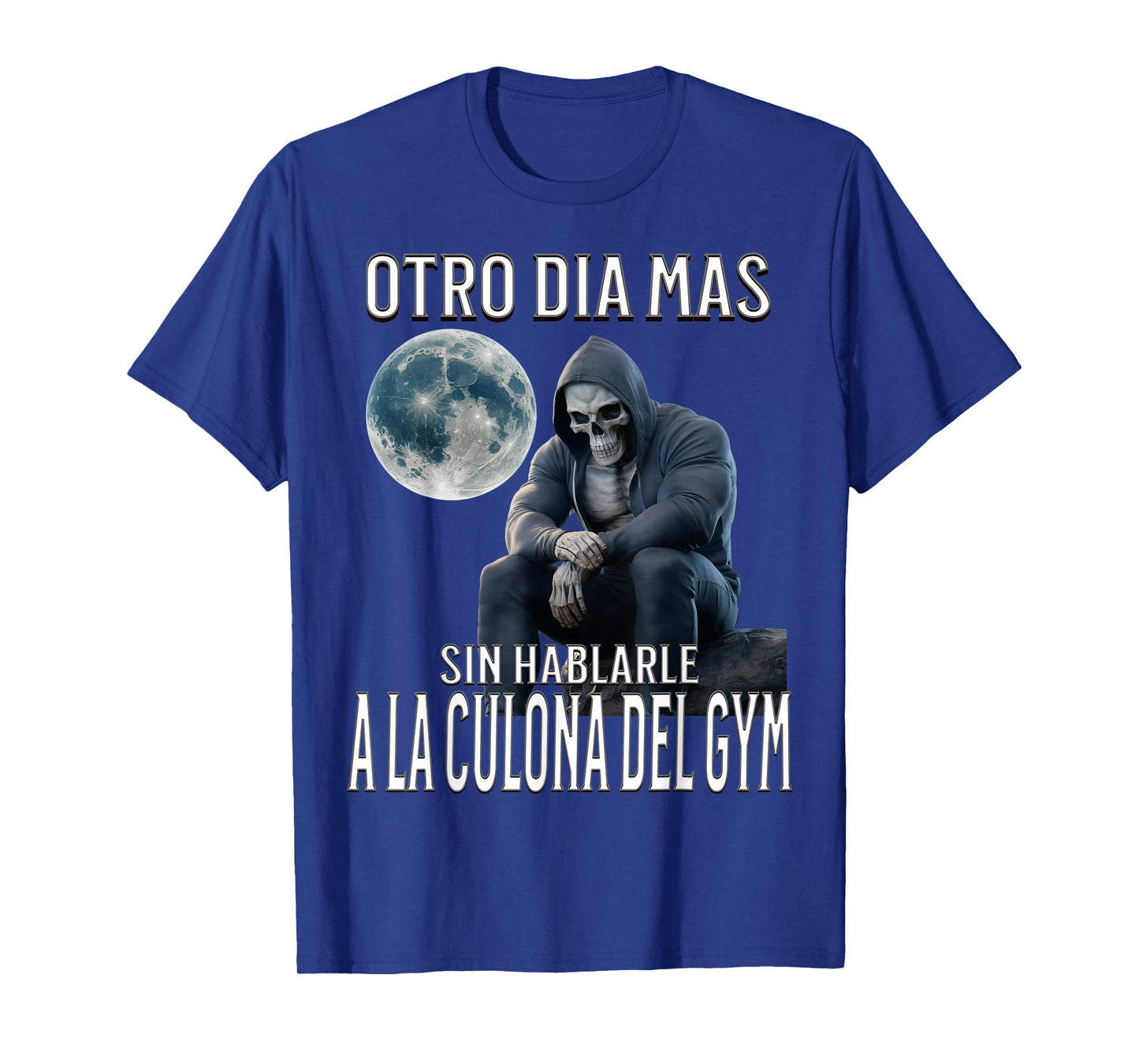 Otro dia mas sin hablarle a la del gym: Calacas chidas gym T-Shirt