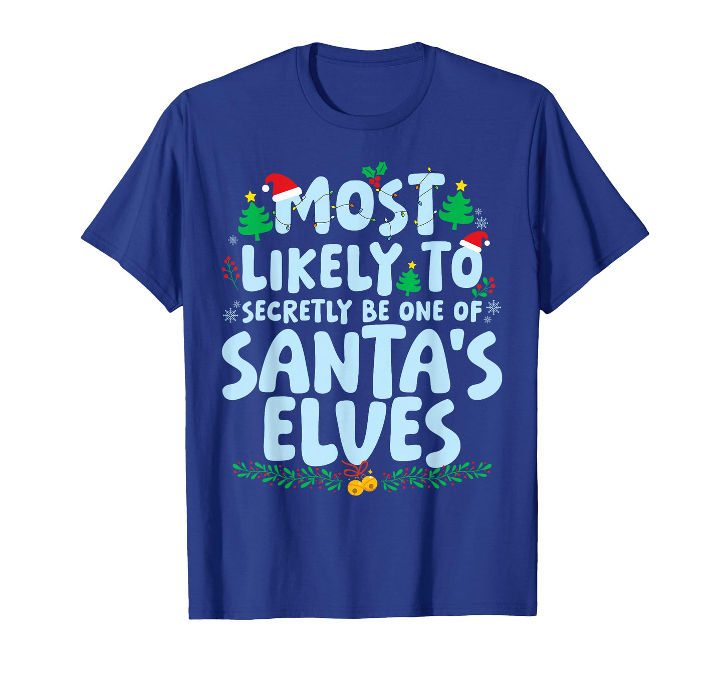 Most Likely to Secretly One of Santa's Elves Xmas Holiday T-Shirt