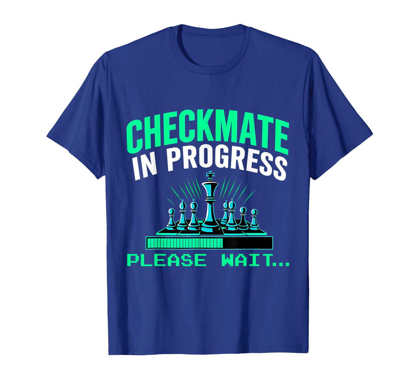 Checkmate In Progress Please Wait.. Funny Chess Player Lover T-Shirt