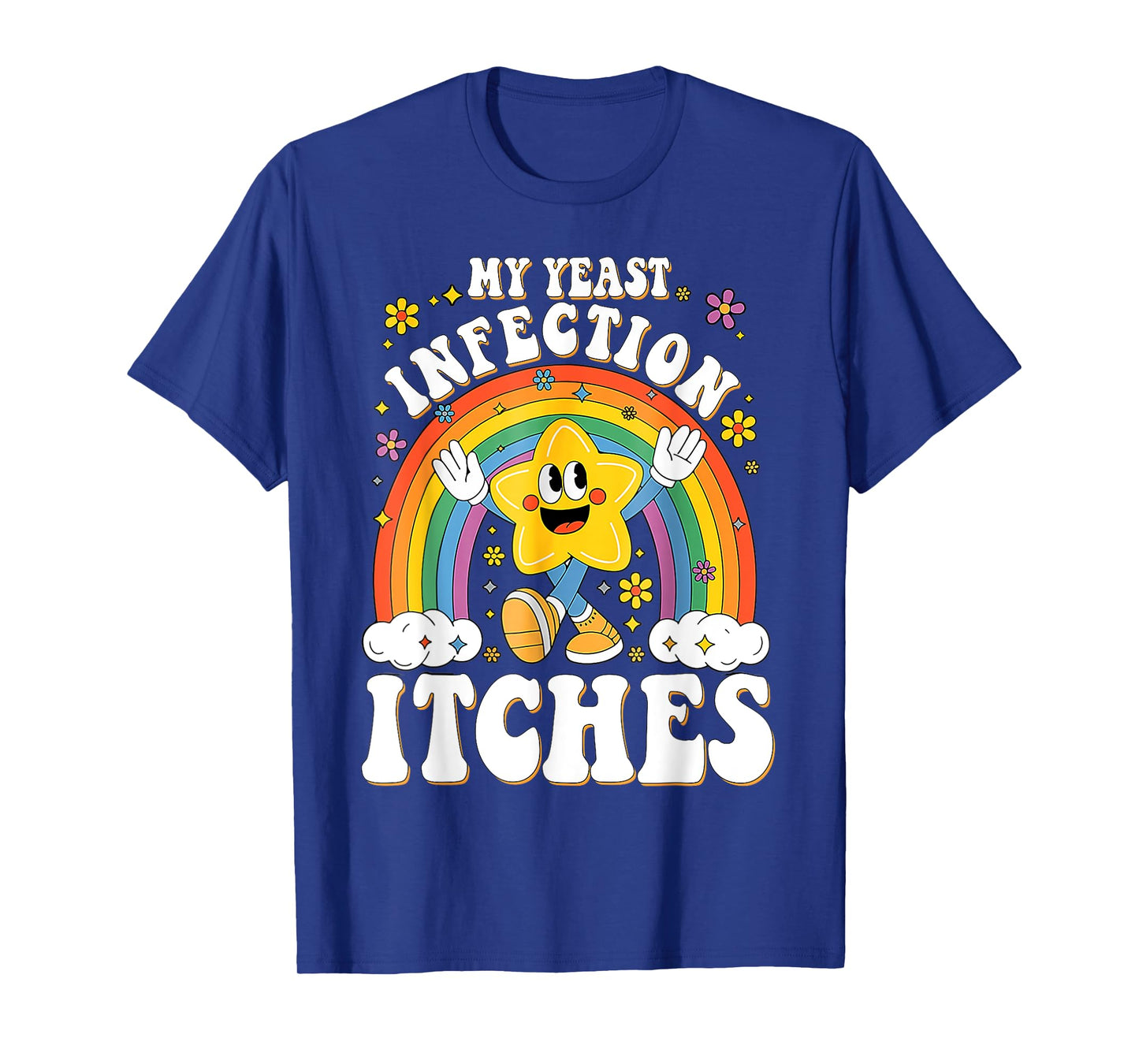 Funny Meme My Yeast Infection Itches Weird Humor Offensive T-Shirt