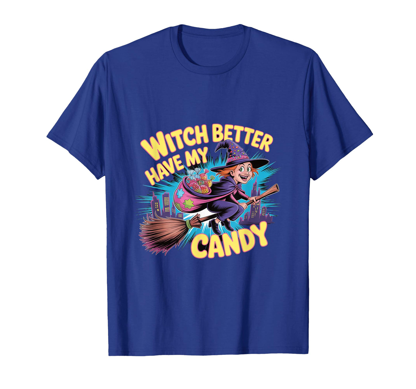 Witch Better Have My Candy - Flying Witch Broom Halloween T-Shirt