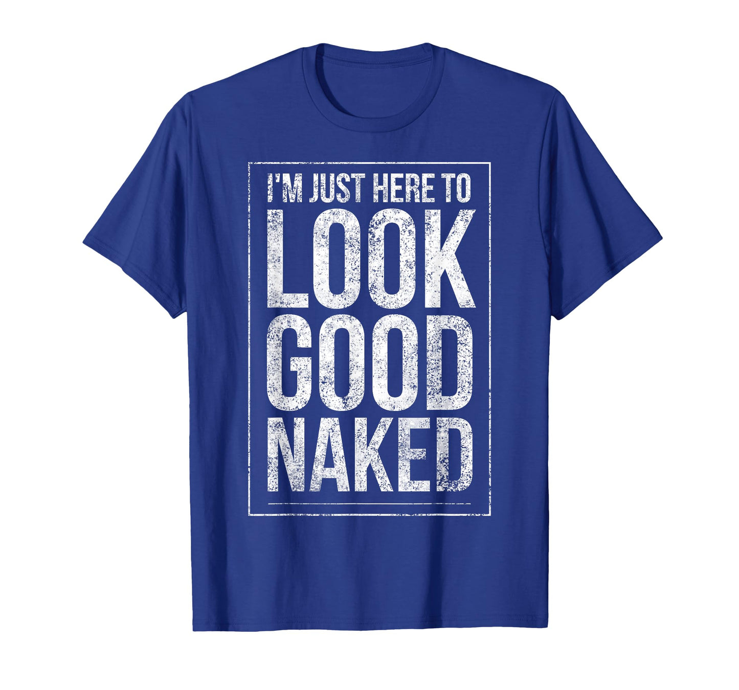 Funny Gym Workout Look Good Naked Sexy Fitness Bodybuilder T-Shirt